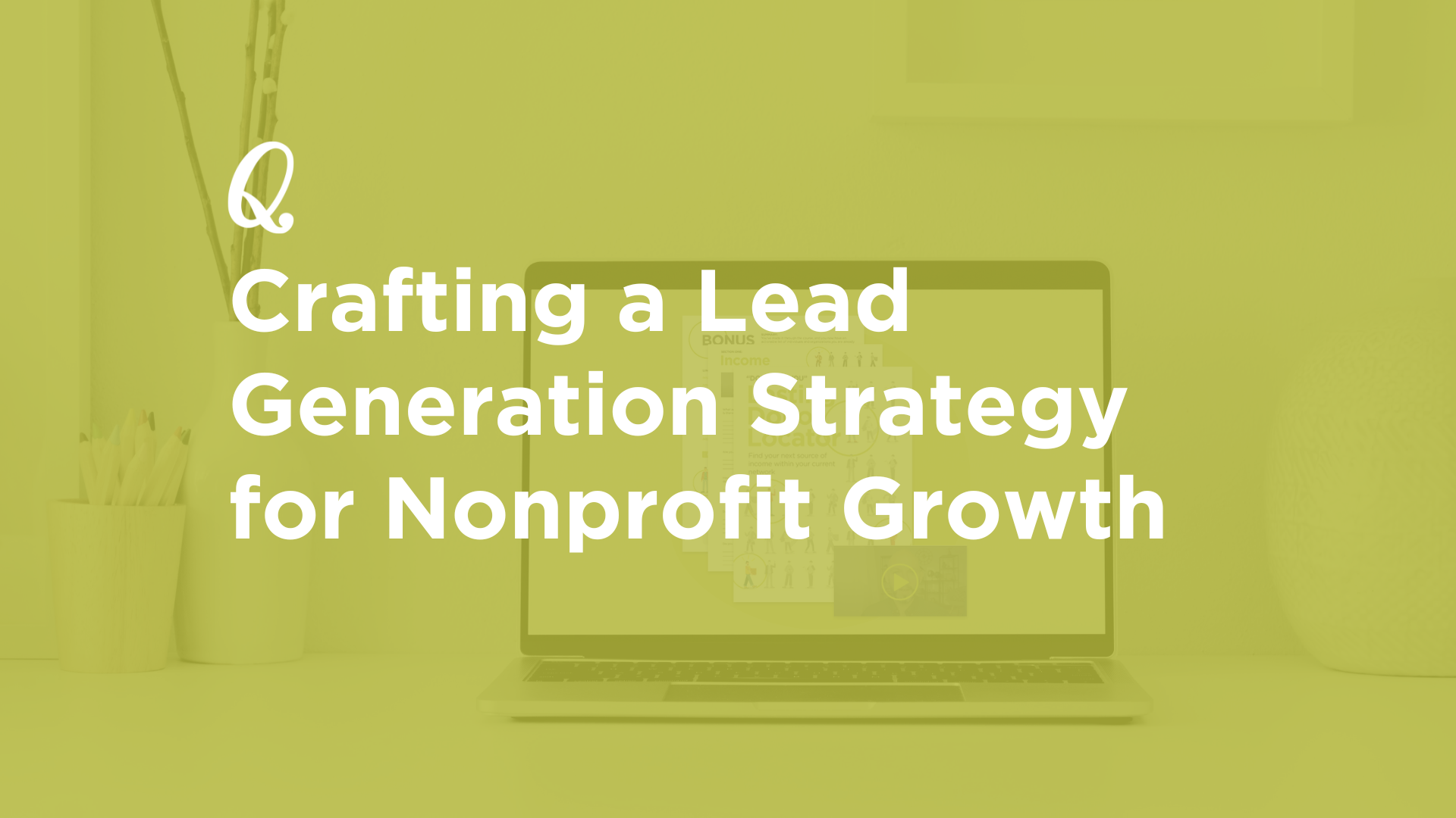 Crafting an Enticing Lead Generation Strategy for Nonprofit Growth