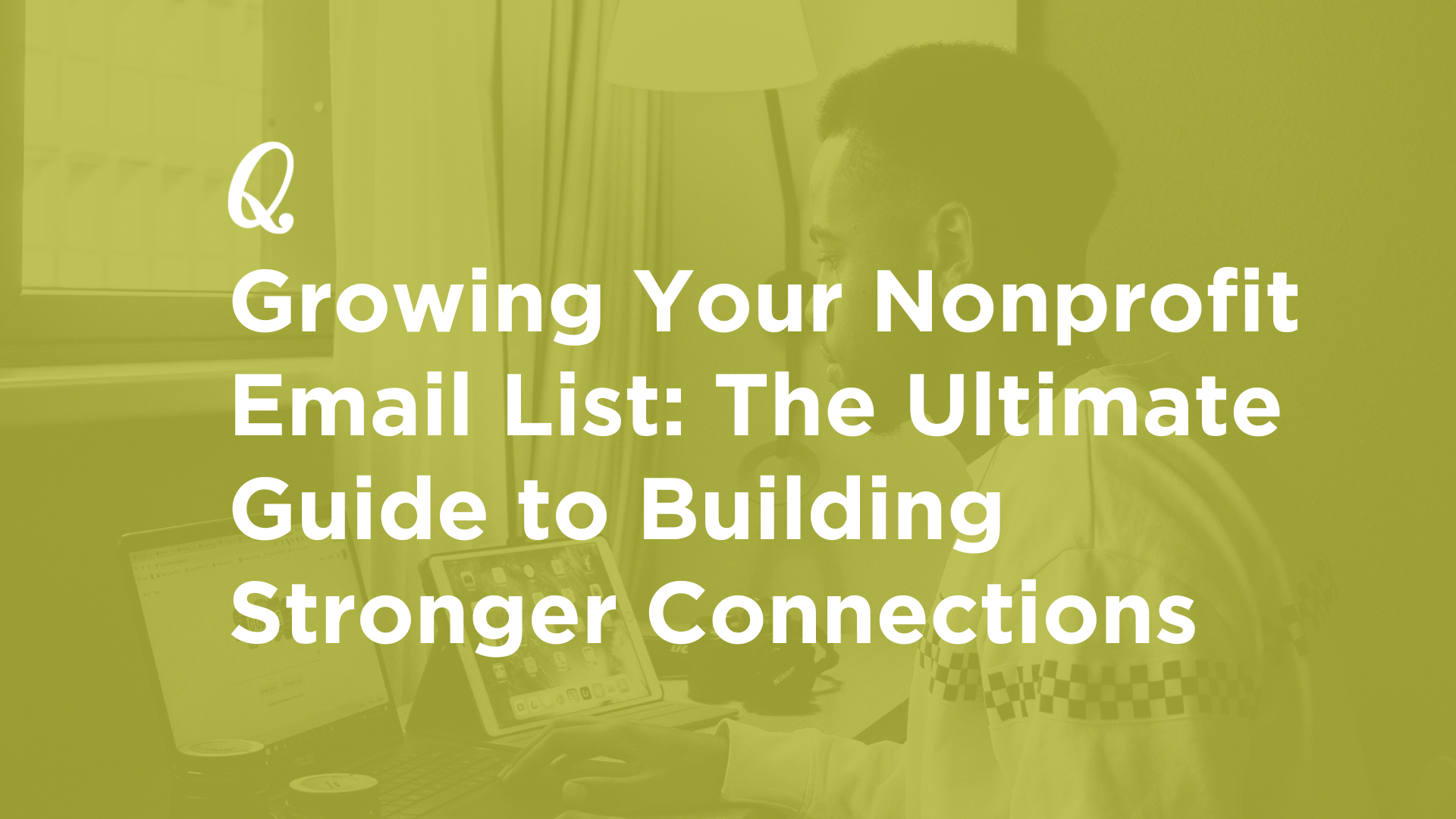 Growing Your Nonprofit Email List: The Ultimate Guide to Building Stronger Connections