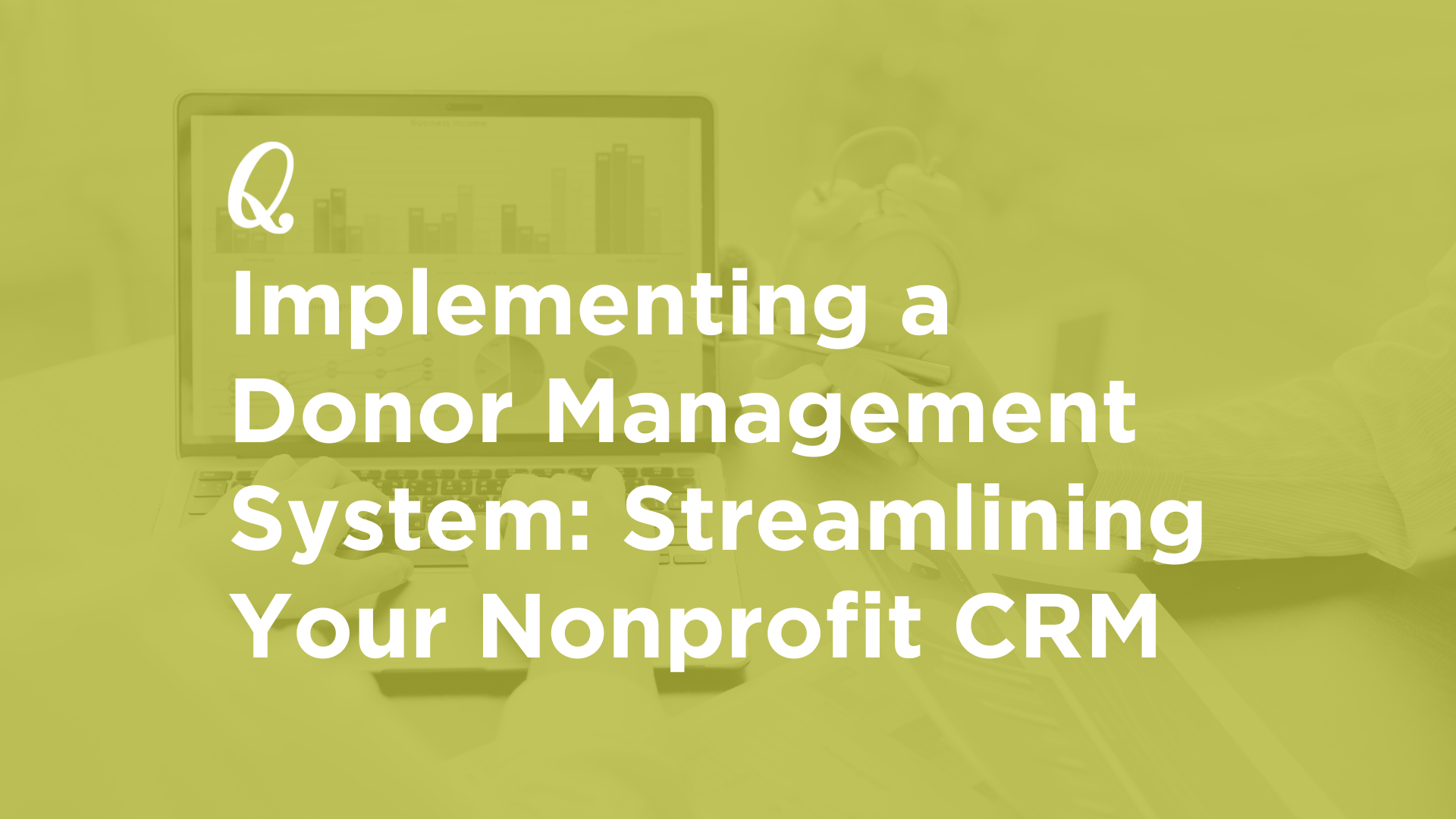 Implementing a Donor Management System: Streamlining Your Nonprofit CRM