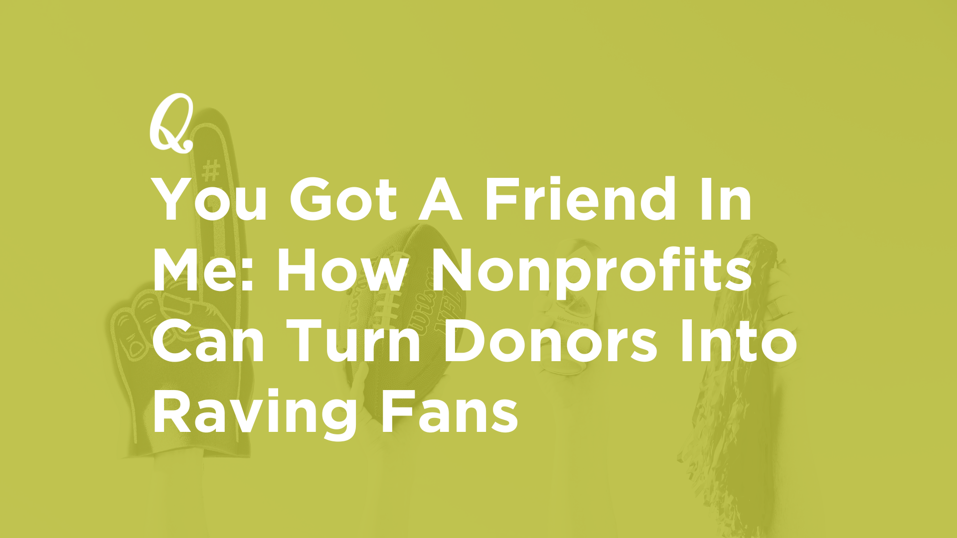 You Got A Friend In Me: How Nonprofits Can Turn Donors Into Raving Fans