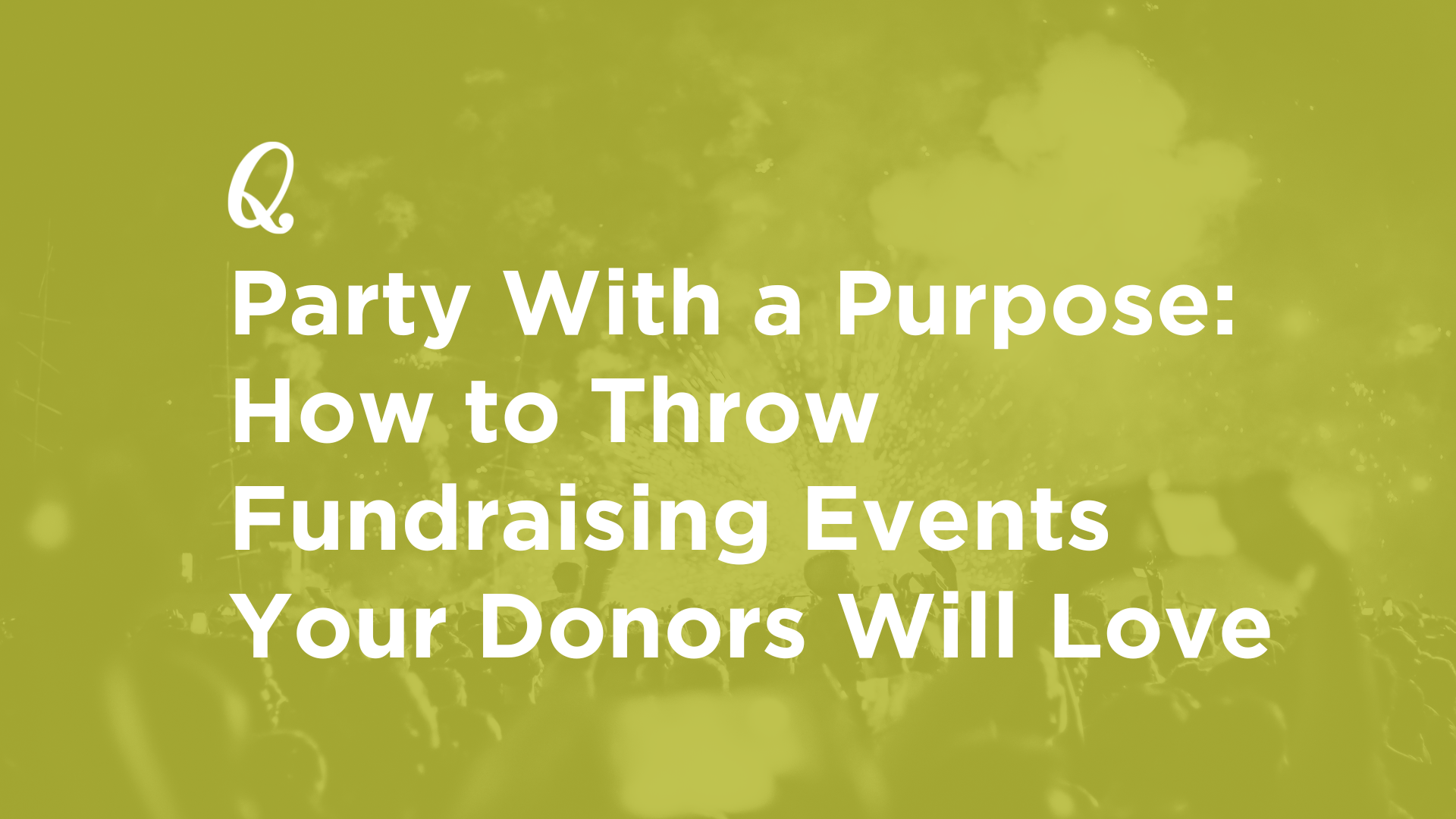 Party With a Purpose: How to Throw Fundraising Events Your Donors Will Love