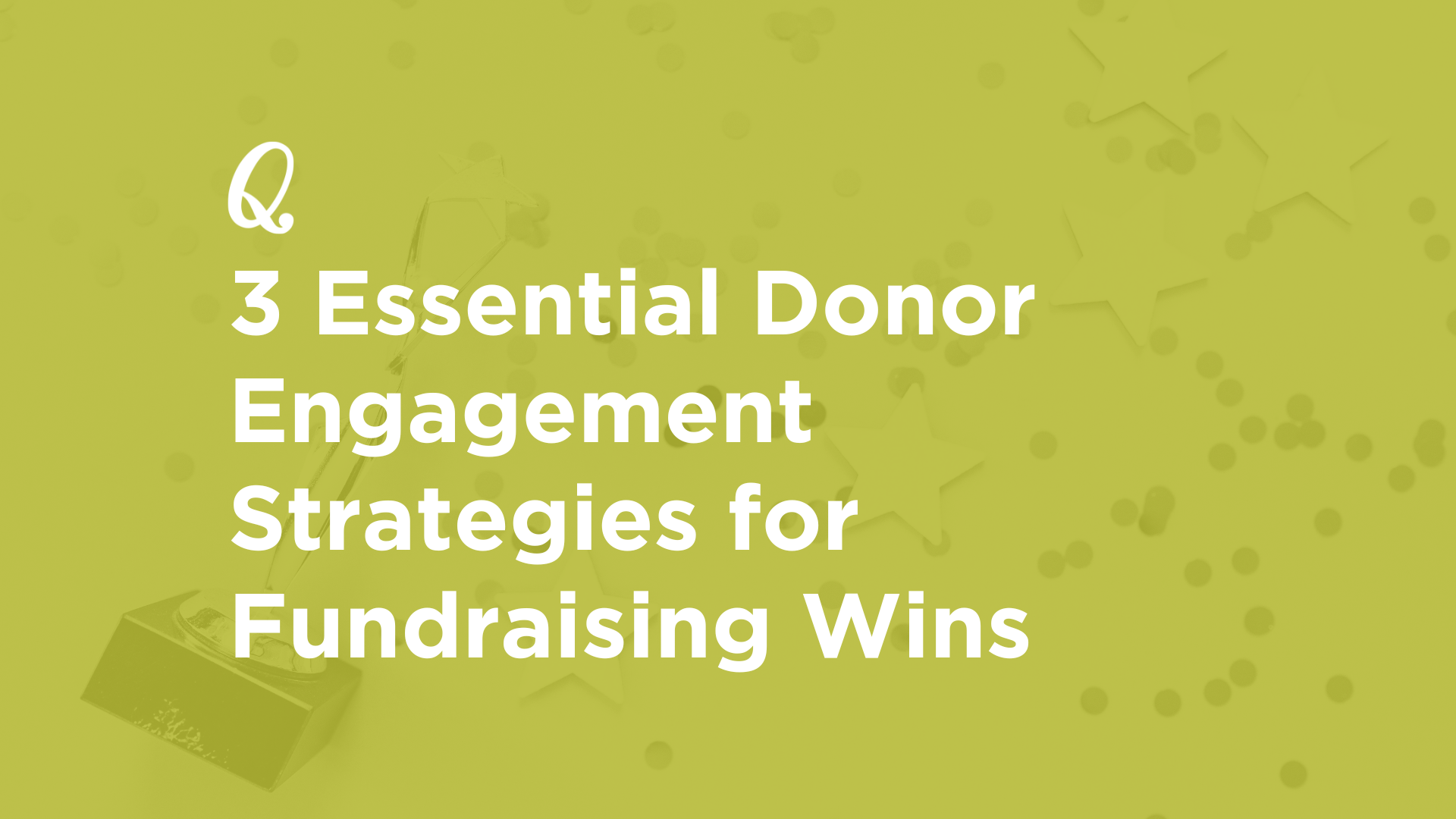 3 Essential Donor Engagement Strategies for Fundraising Wins