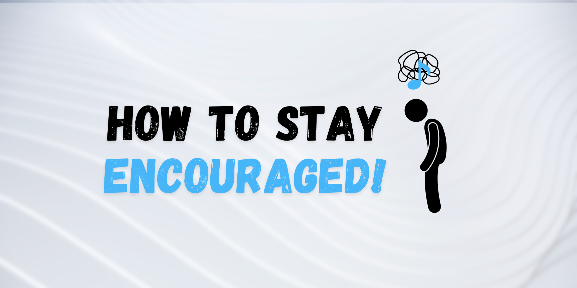 How To Stay Encouraged