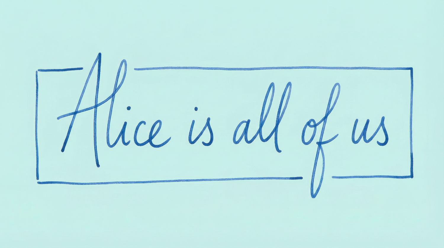 Alice is All of Us