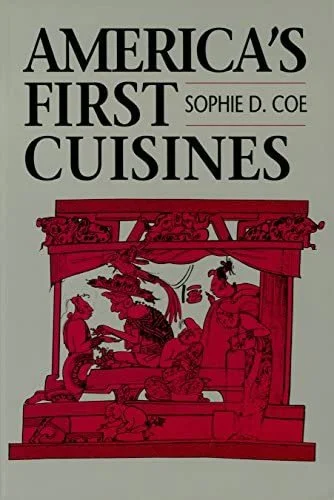 AMERICA'S FIRST CUISINES BY SOPHIE D. COE