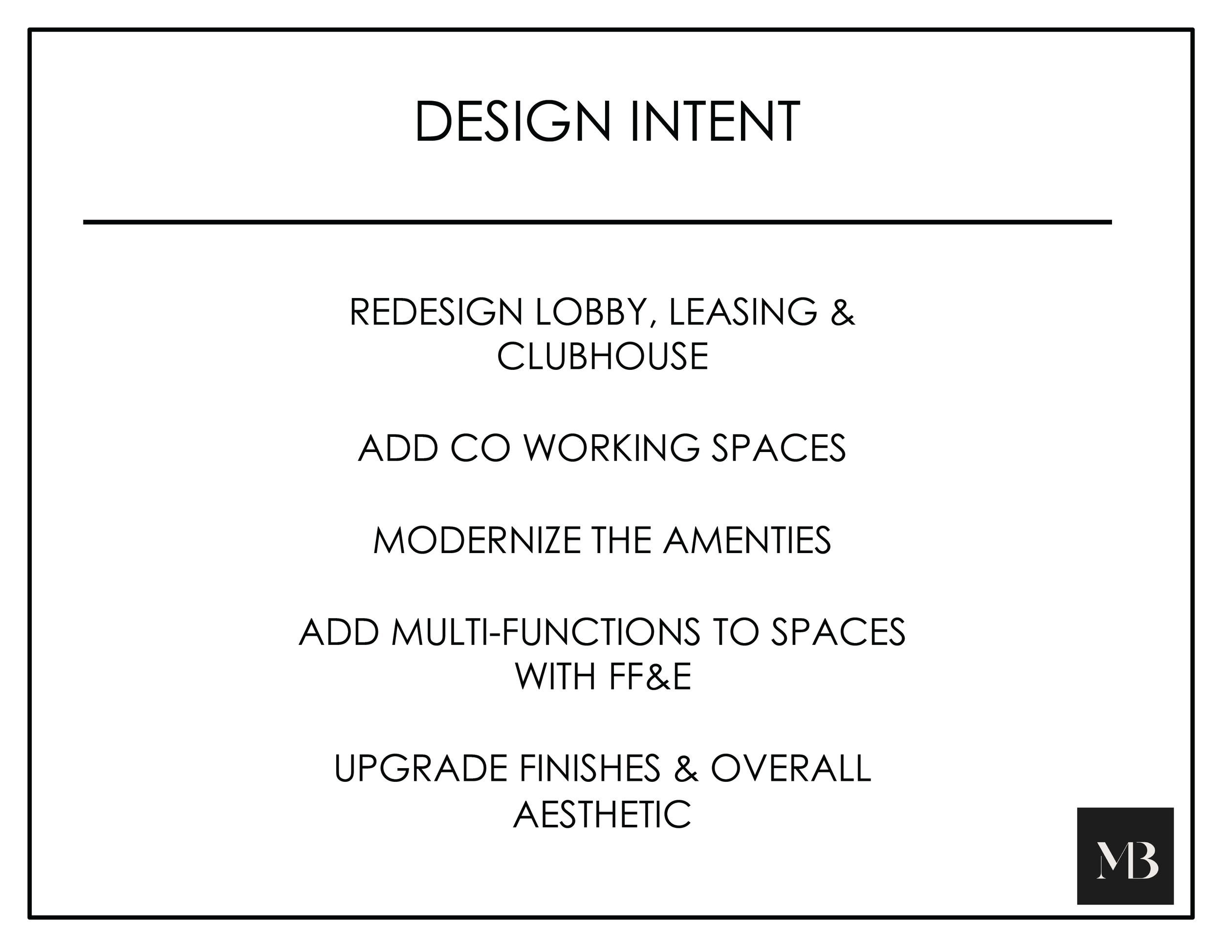 A presentation slide titled "Design Intent" outlining renovation plans for a clubhouse, including redesign of lobby, leasing, and clubhouse; adding coworking spaces; modernizing amenities; adding multifunction spaces with FF&E; and upgrading finishes for overall aesthetic, with a black logo with white "MB" in the bottom right corner.