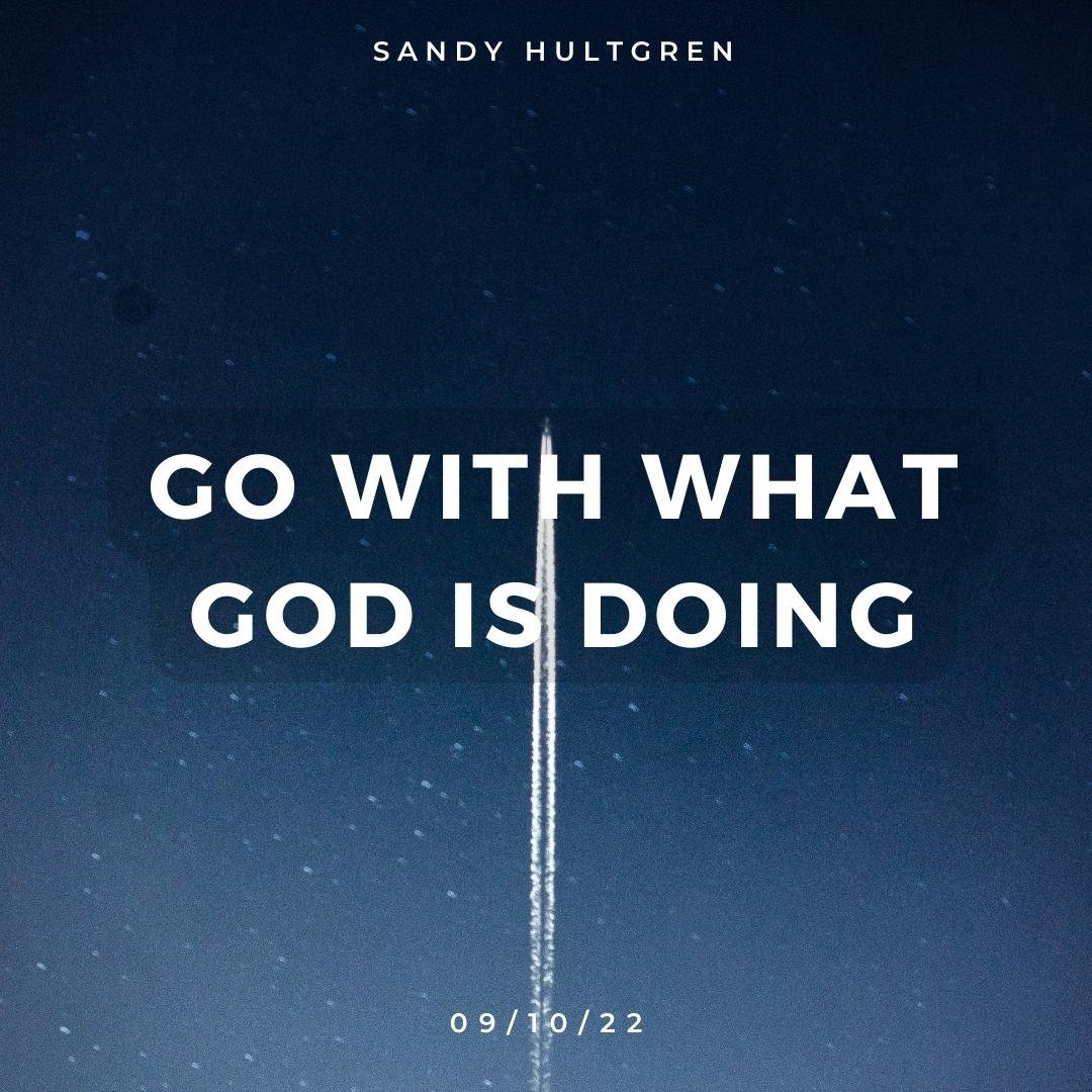 2022-10-09 Go With What God Is Doing