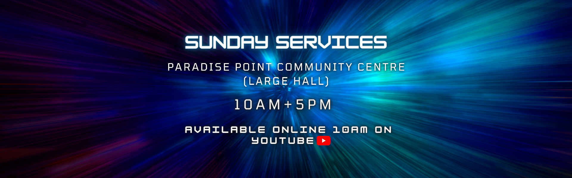 Digital graphic with a space-like background and colorful light streaks, displaying information about Sunday services at Paradise Point Community Centre, large hall, 10 AM and 5 PM, available online on YouTube.