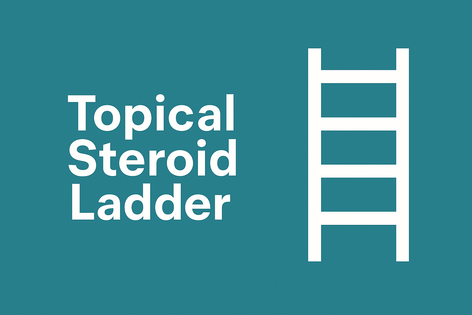 Topical Steroid Ladder