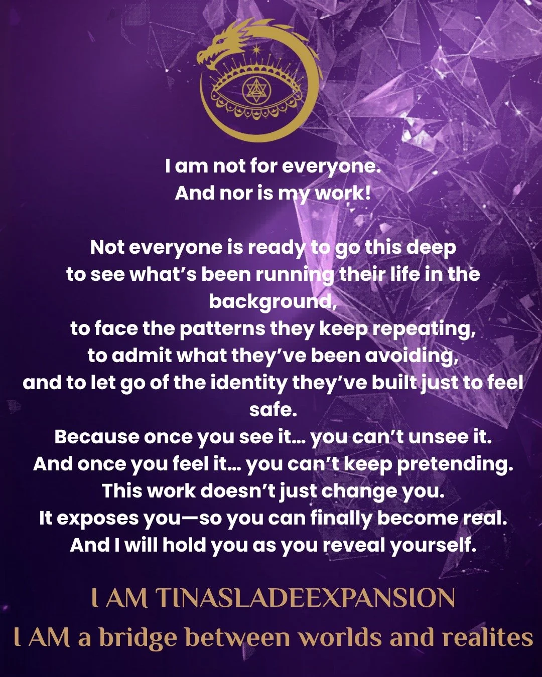 I&rsquo;m not for everyone.
And this work isn&rsquo;t either.

That&rsquo;s not a warning&mdash;it&rsquo;s a filter.

Because this isn&rsquo;t for the version of you that wants to stay comfortable, stay protected, or stay the same.
This is for the ve