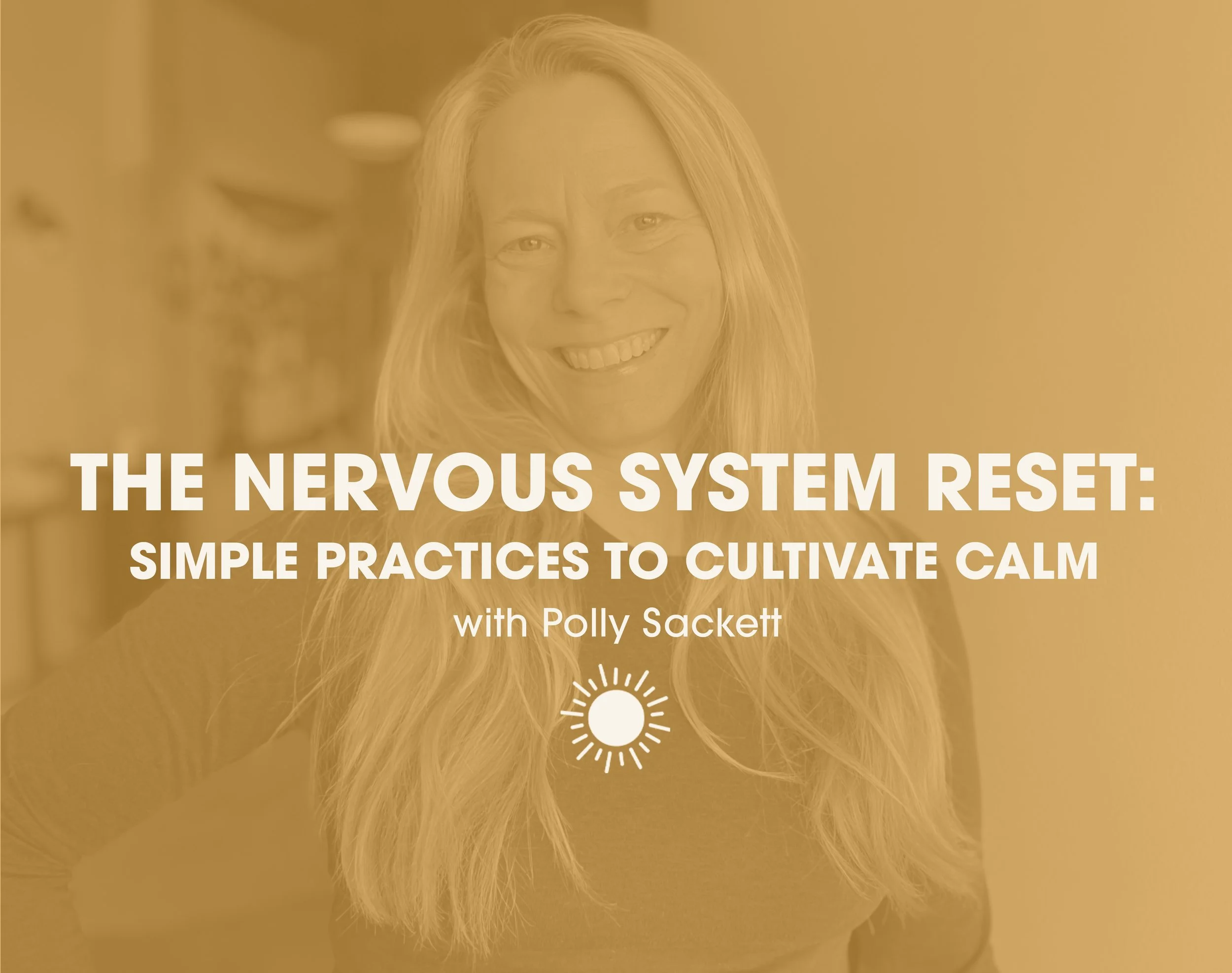 The Nervous System Reset: Simple Practices to Cultivate Calm