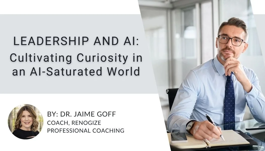 Leadership and AI: Cultivating Curiosity in an AI-Saturated World