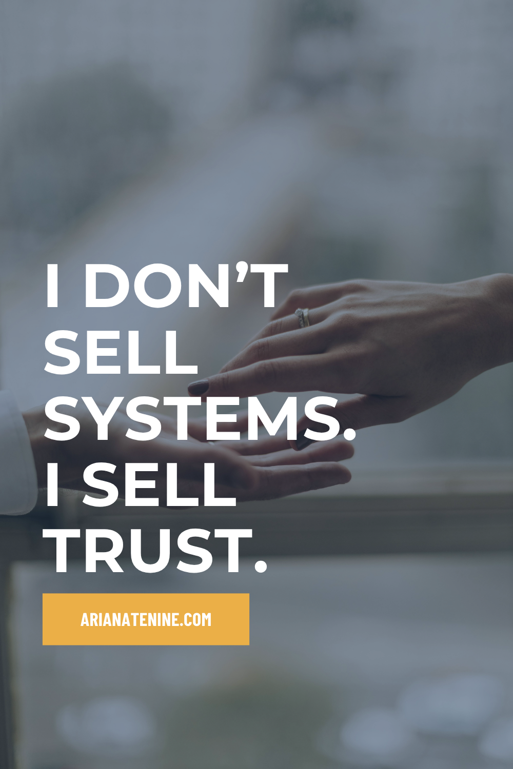 I don’t sell systems, I sell trust