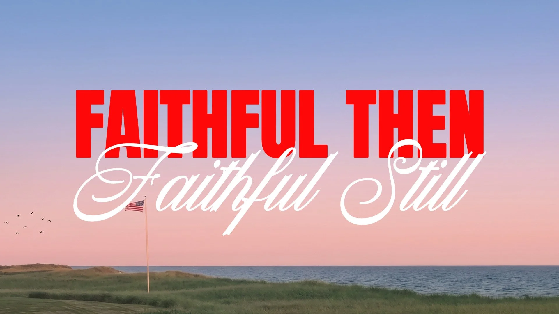 Faithful Then, Faithful Still