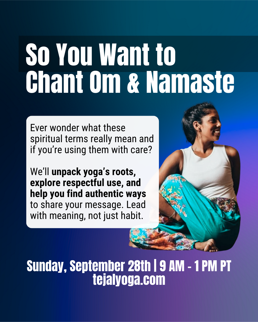So You Want to Chant Om and Namaste? Workshop with Tejal