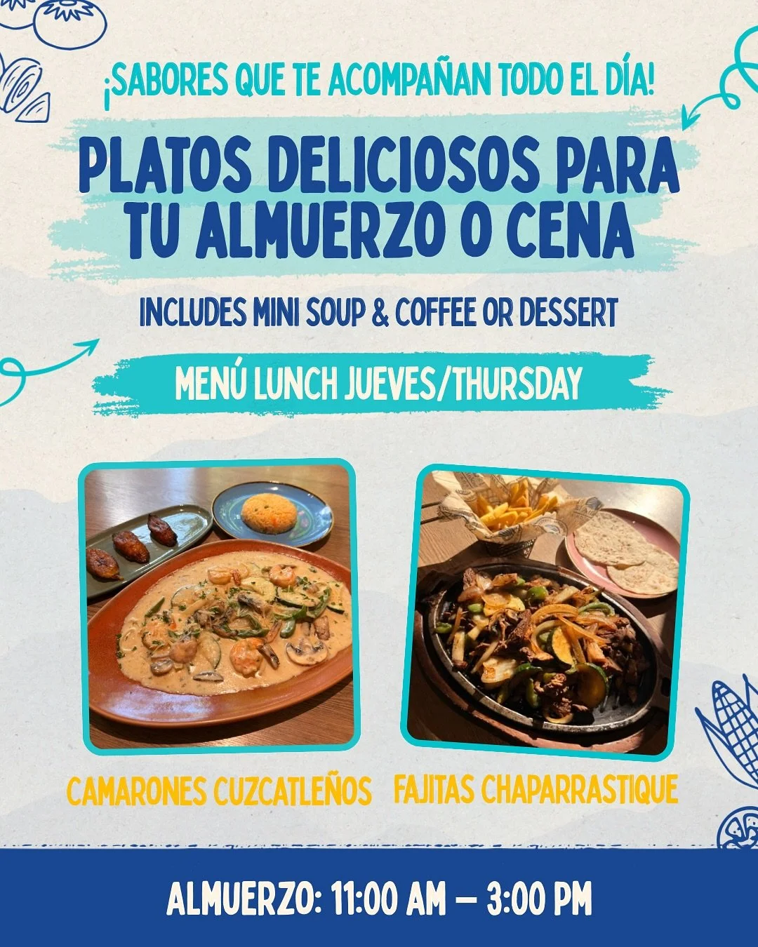 El jueves sabe mejor con nuestros nuevos especiales 🌞🌛
Platos llenos de tradici&oacute;n y sabor para acompa&ntilde;ar tu d&iacute;a. 🇸🇻

Lunch Thursday &ndash; Camarones Cuzcatle&ntilde;os 🍤🥦 o Fajitas Chaparrastique 🌋🌶️

Camarones Cuzcatle&