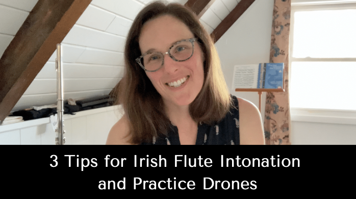 3 Tips for Irish Flute Intonation and Practice Drones (Video)