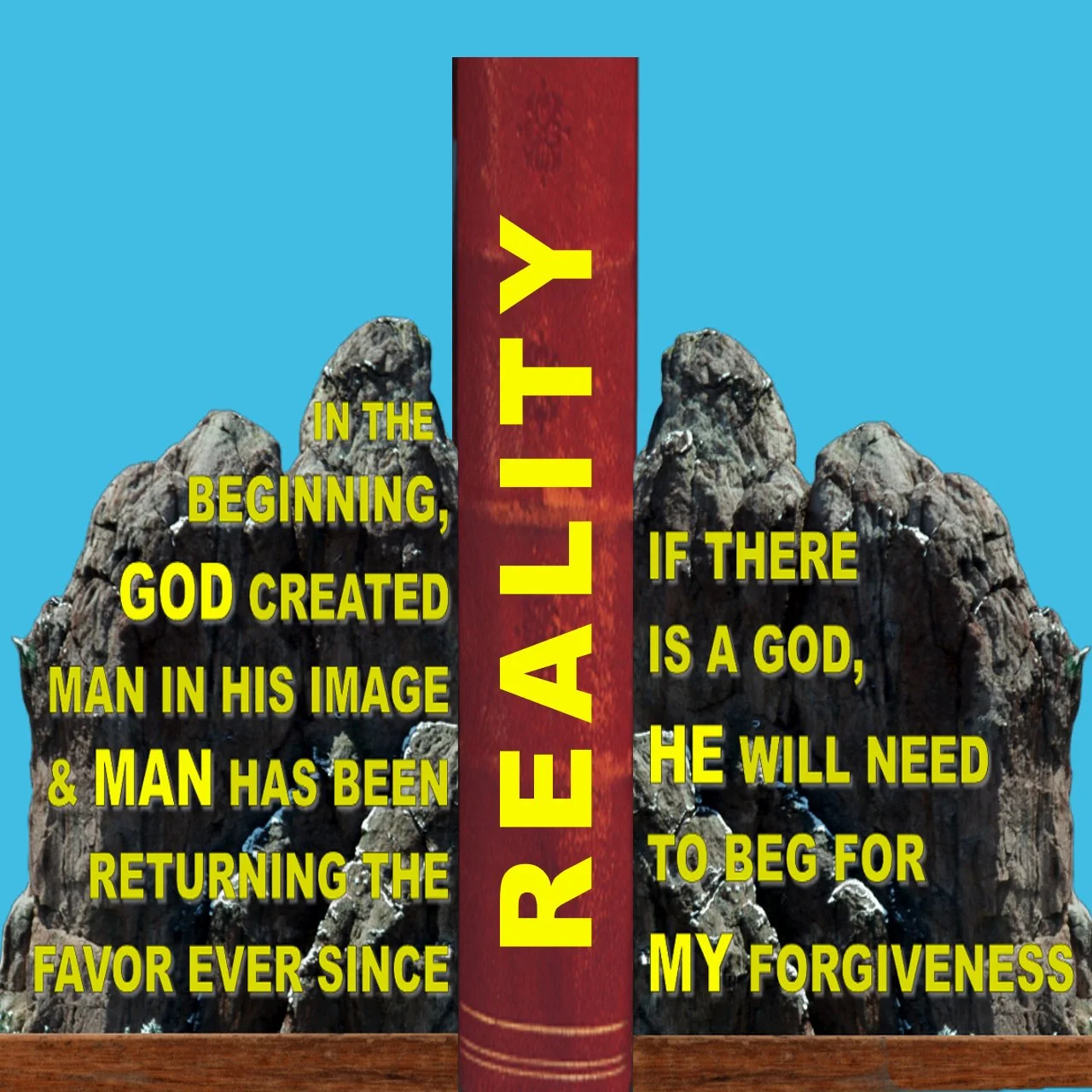 If there is a God, he will need to beg for my forgiveness.