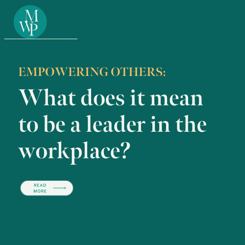 Empowering Others: What does it mean to be a leader in the workplace? 