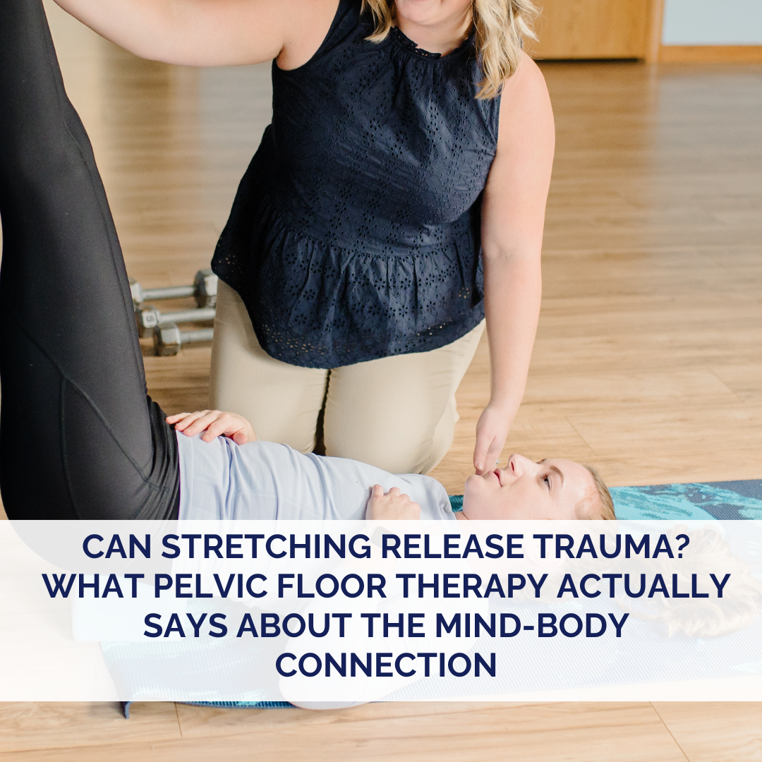 Can Stretching Release Trauma? What Pelvic Floor Therapy Actually Says About the Mind-Body Connection