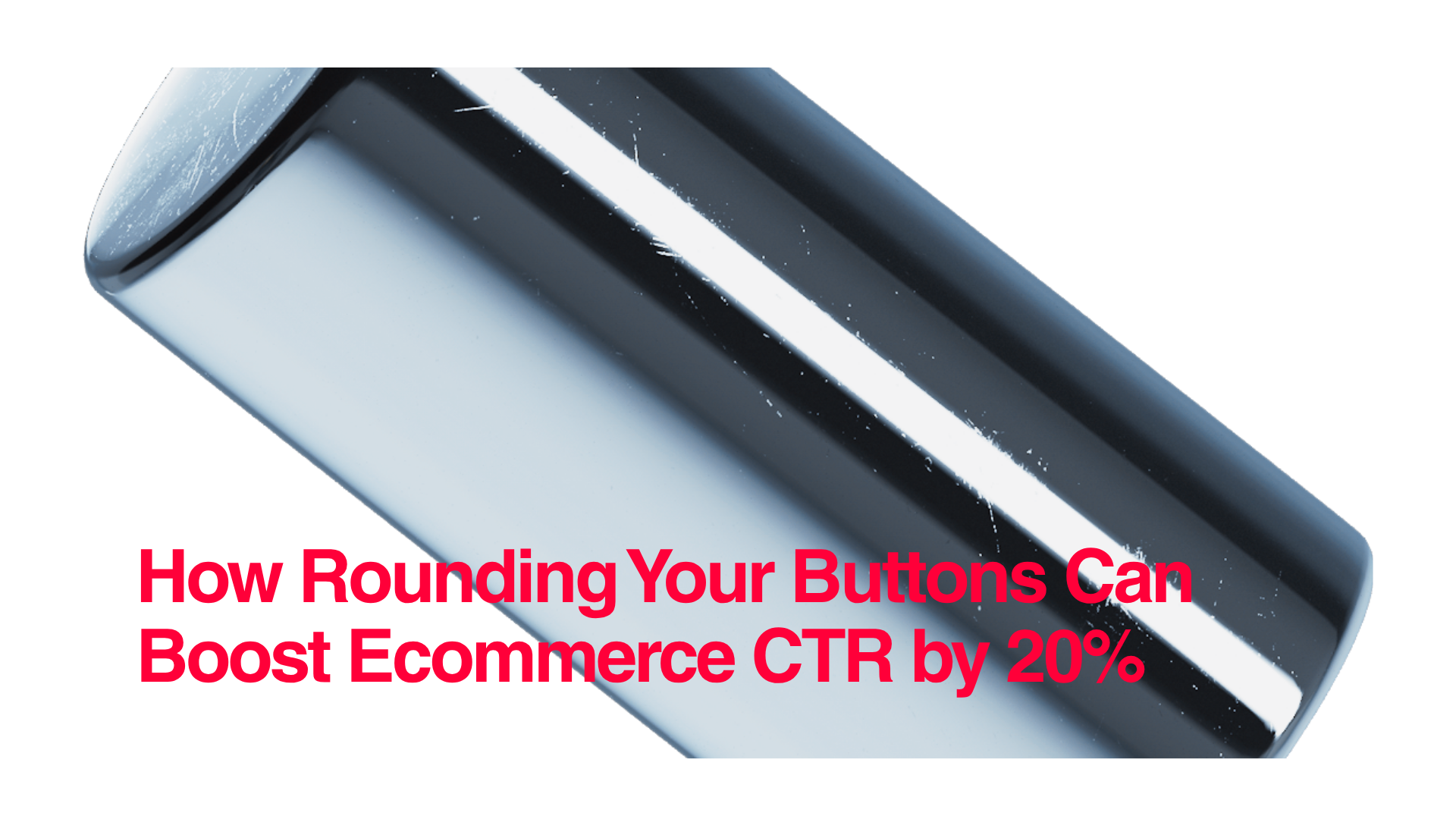 How Rounding Your Buttons Can Boost Ecommerce CTR by 20%