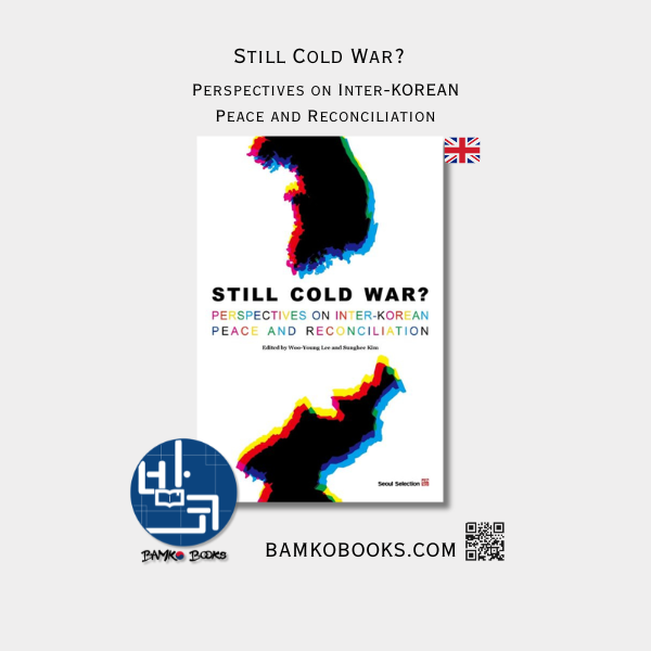 Still Cold War? Perspectives on Inter-KOREAN Peace and Reconciliation