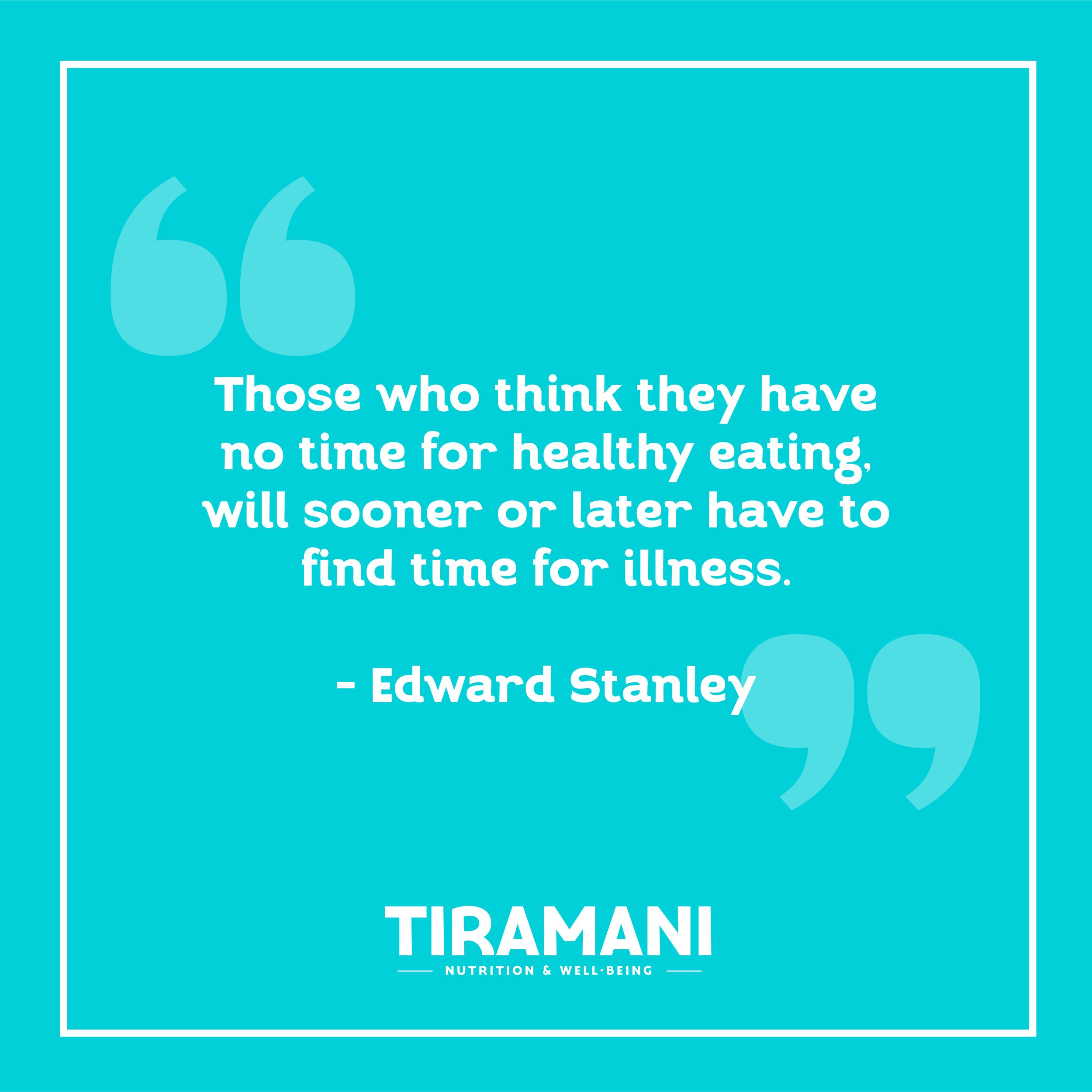 “Those who Think They Have no Time for Healthy Eating, Will Sooner or Later Have to Find Time for Illness.”