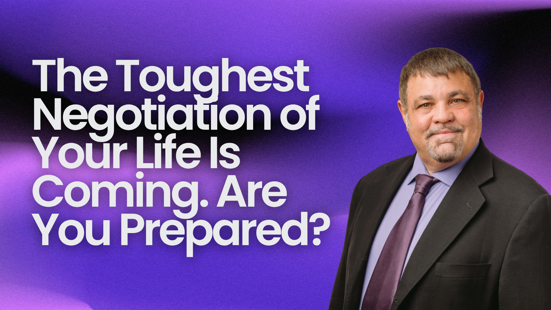 The Toughest Negotiation of Your Life Is Coming. Are You Prepared?