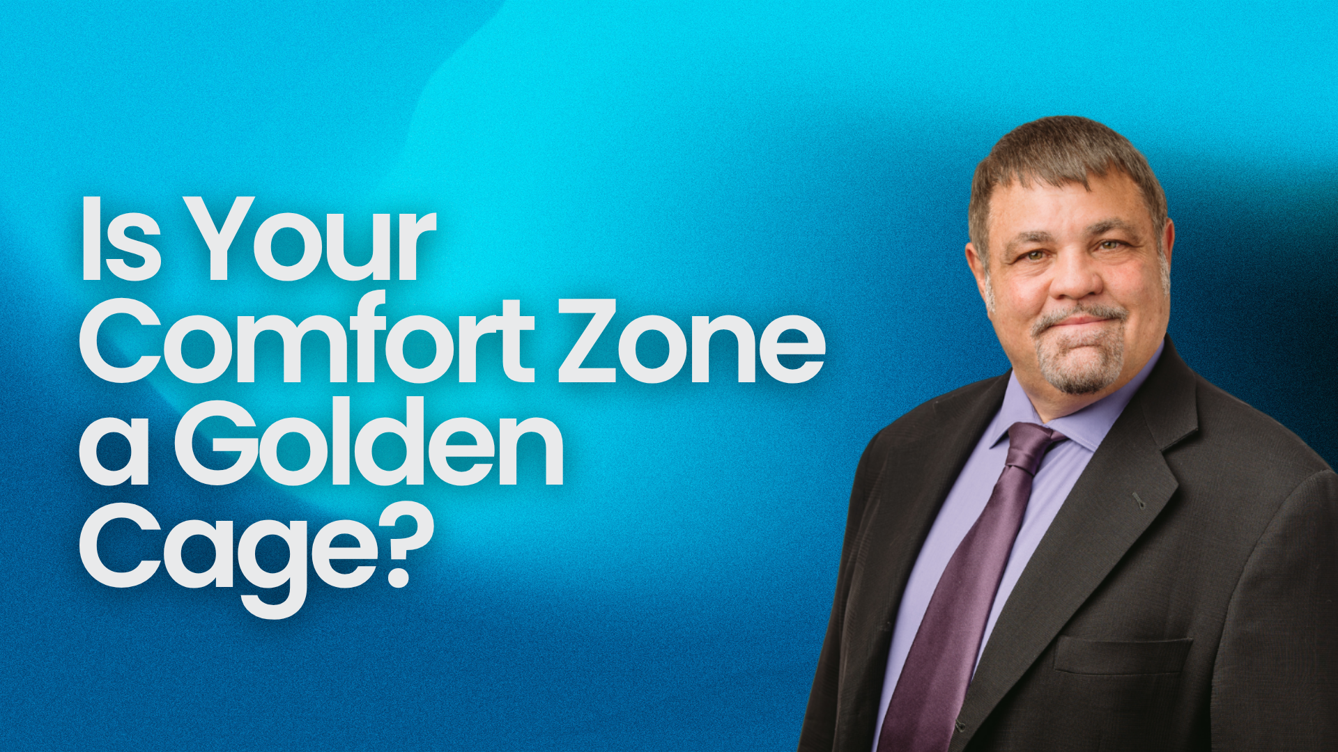 Is Your Comfort Zone a Golden Cage?