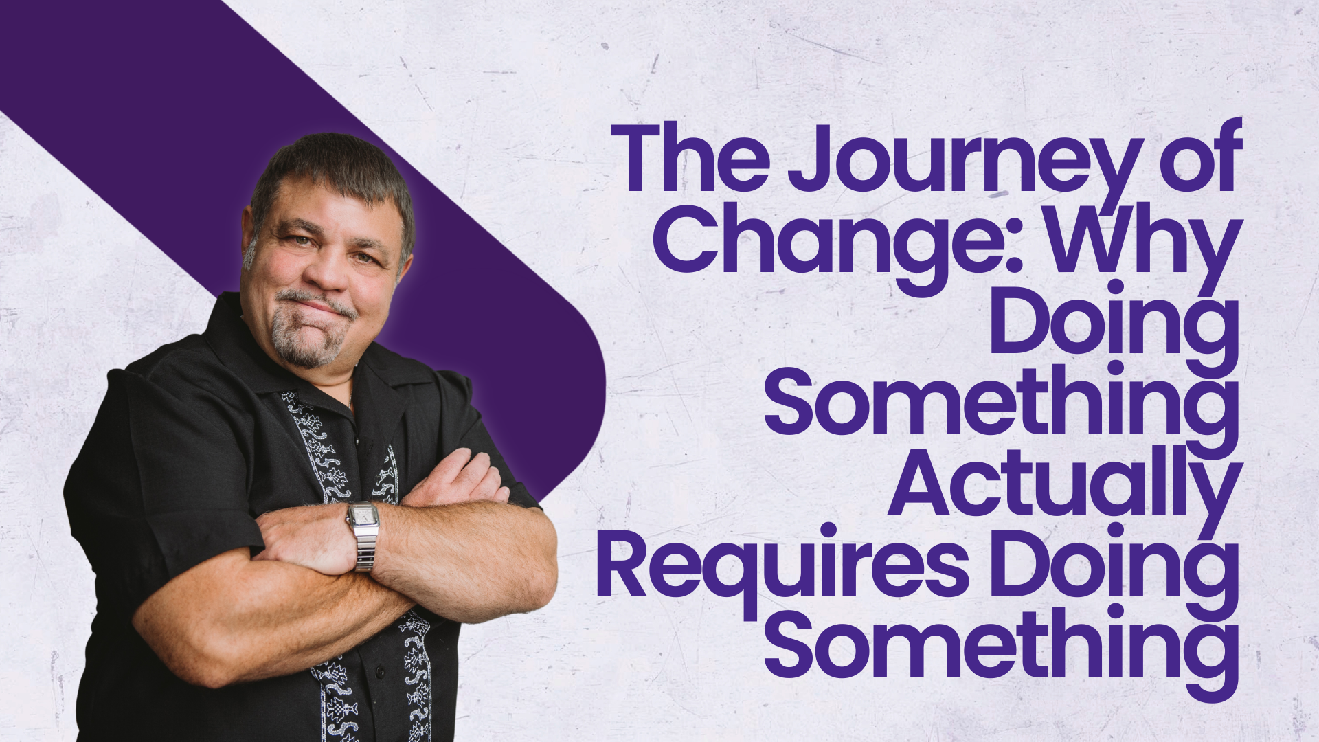 The Journey of Change: Why Doing Something Actually Requires Doing Something