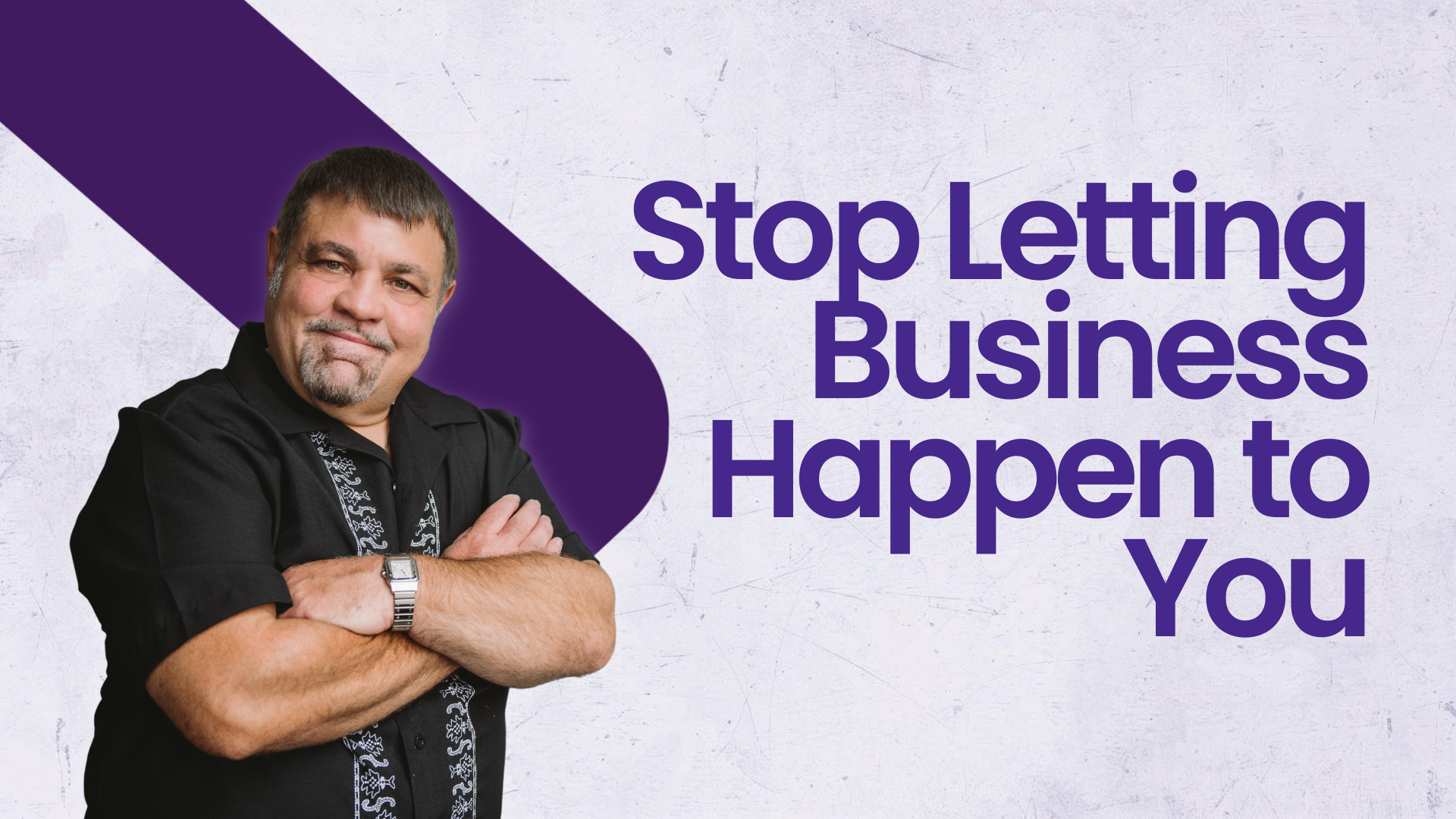 Stop Letting Business Happen to You
