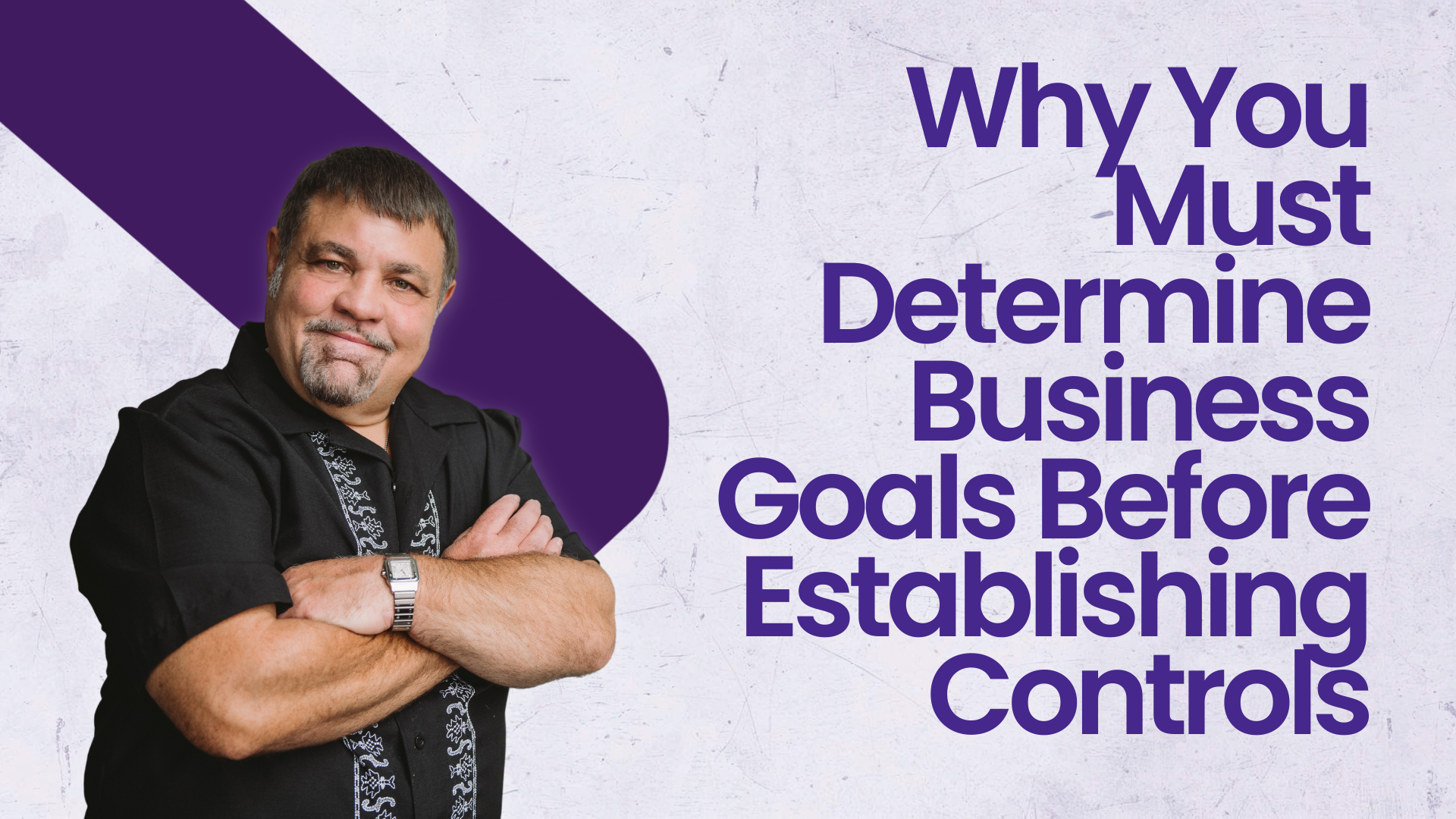 Why You Must Determine Business Goals Before Establishing Controls