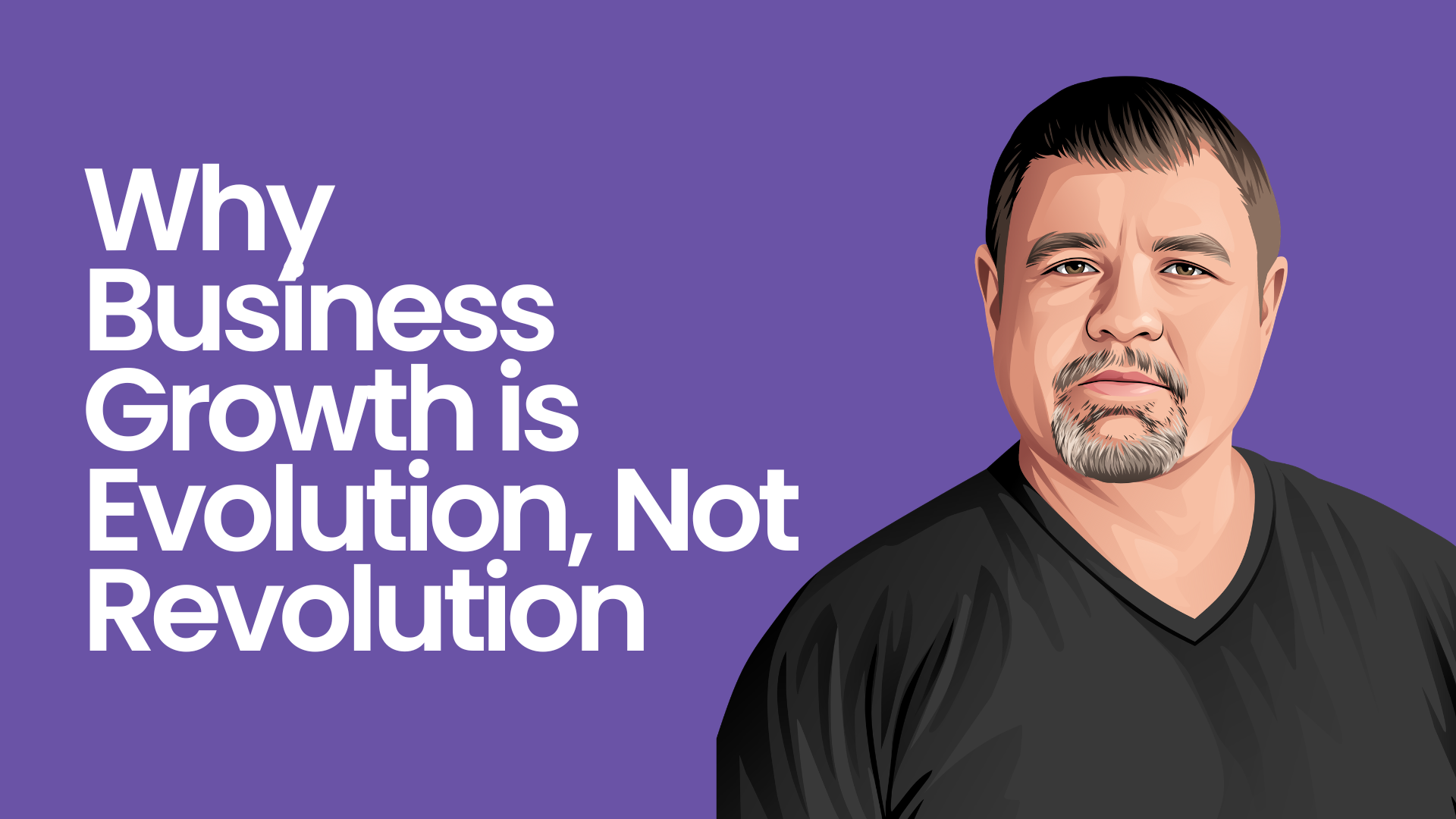 Why Business Growth is Evolution, Not Revolution