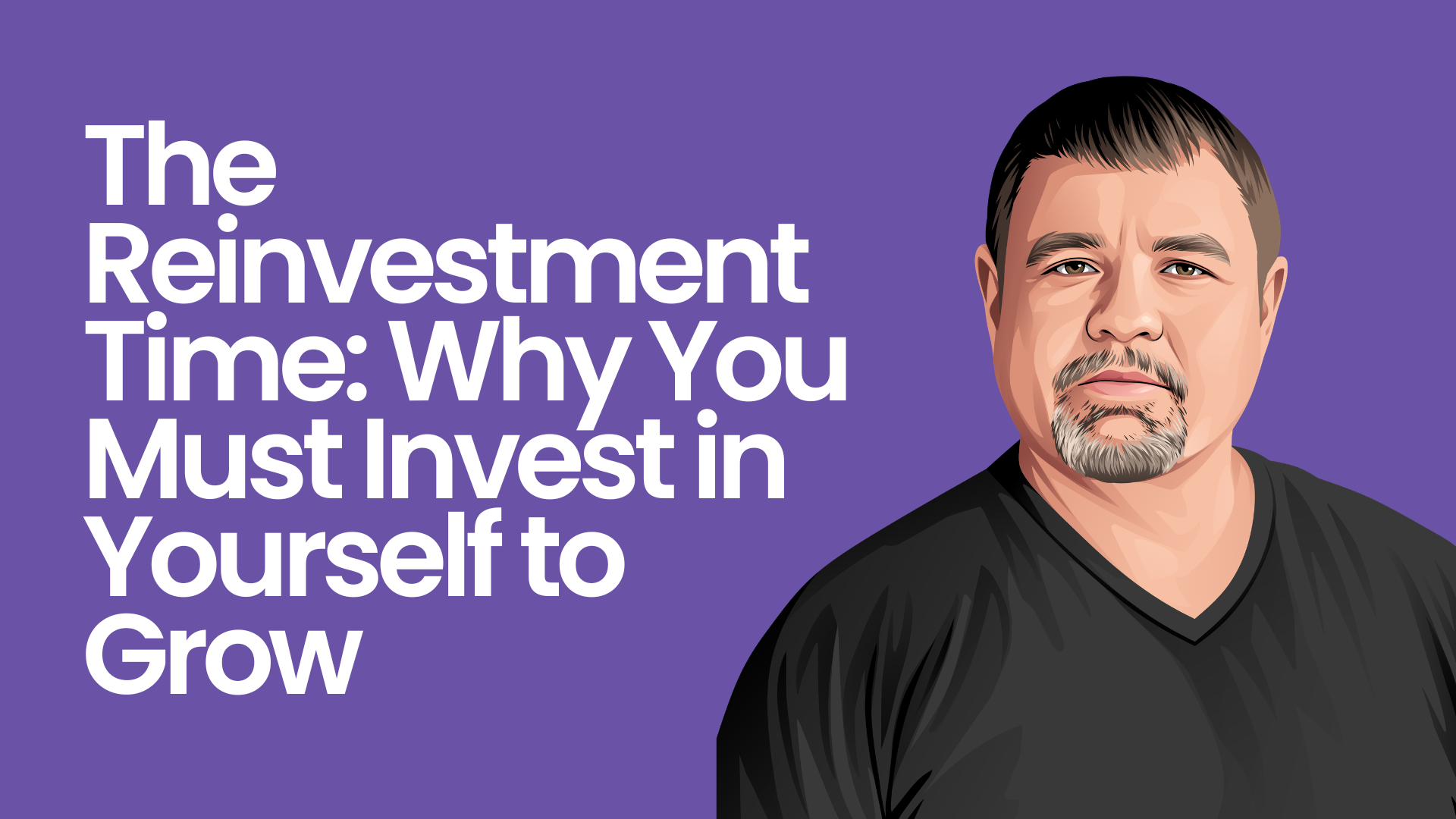 The Reinvestment Time: Why You Must Invest in Yourself to Grow