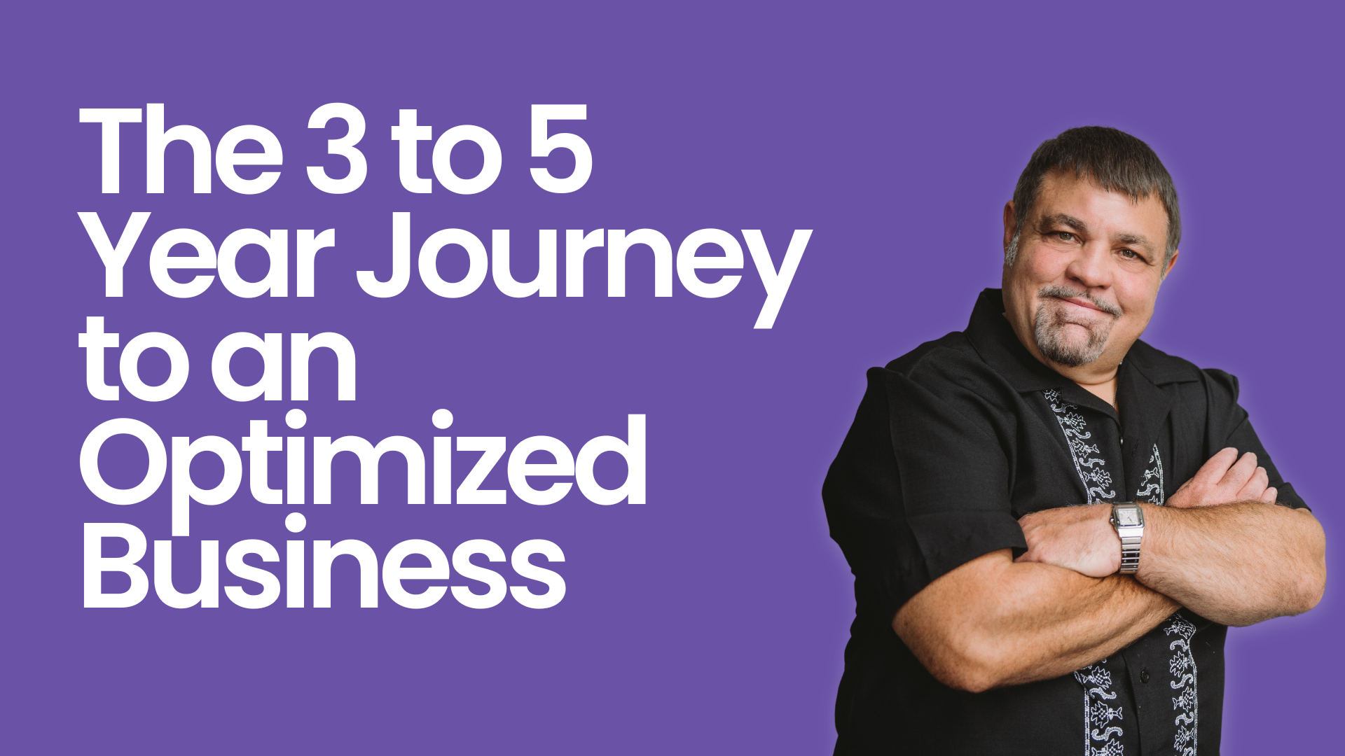 The 3 to 5 Year Journey to an Optimized Business