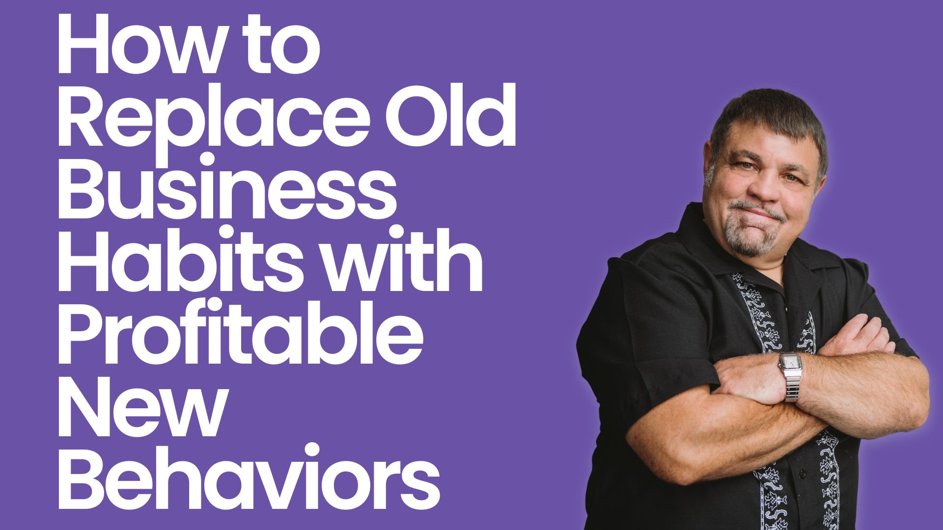 How to Replace Old Business Habits with Profitable New Behaviors