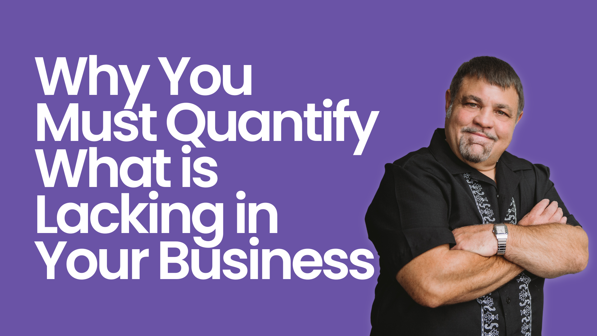 Why You Must Quantify What is Lacking in Your Business