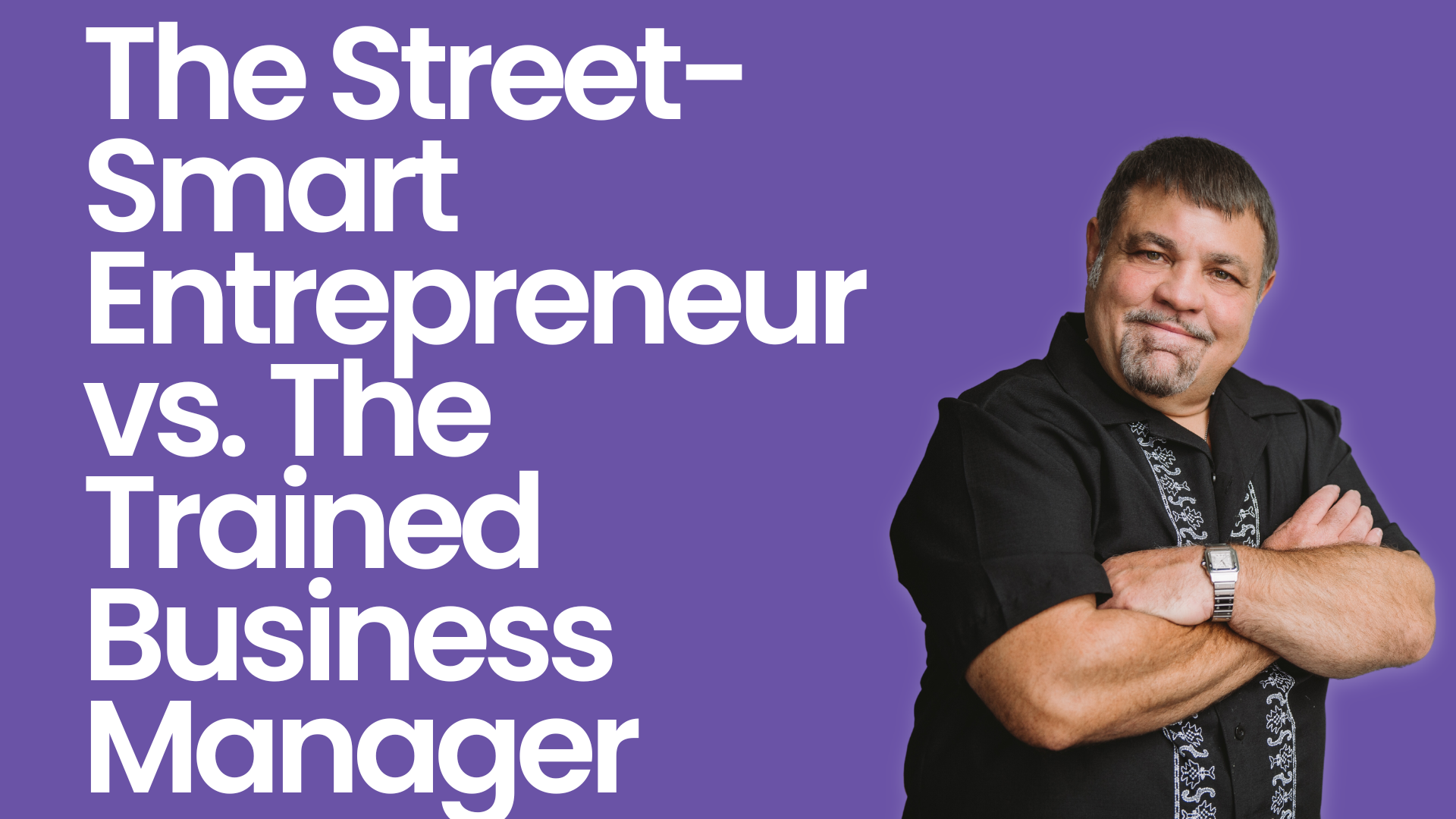 The Street-Smart Entrepreneur vs. The Trained Business Manager