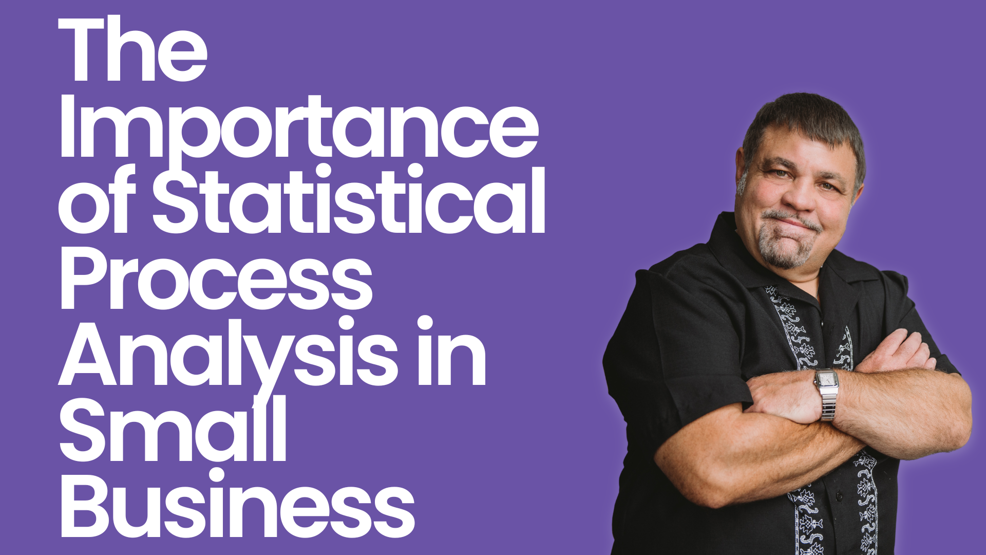 The Importance of Statistical Process Analysis in Small Business