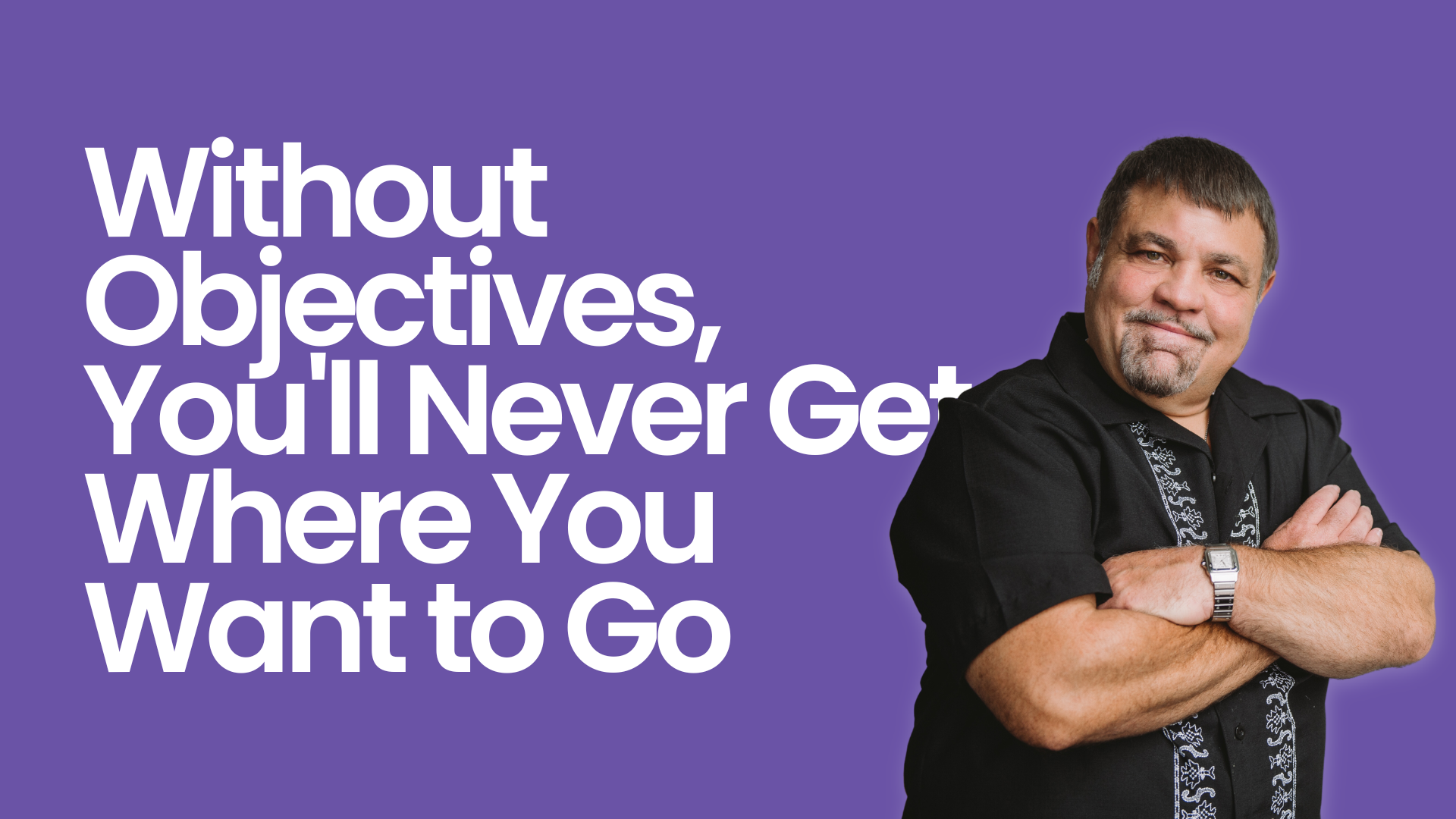 Without Objectives, You'll Never Get Where You Want to Go
