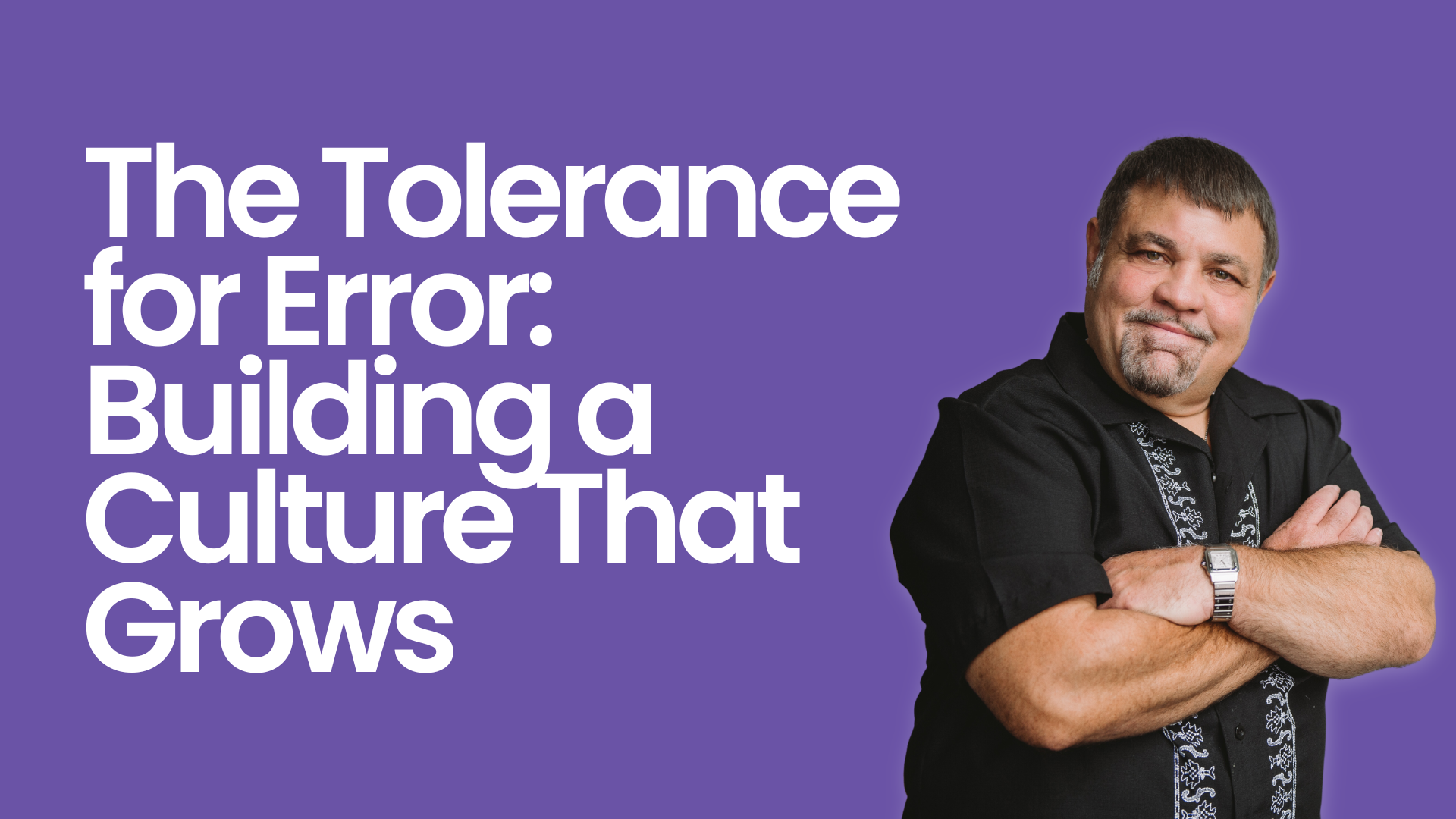 The Tolerance for Error: Building a Culture That Grows
