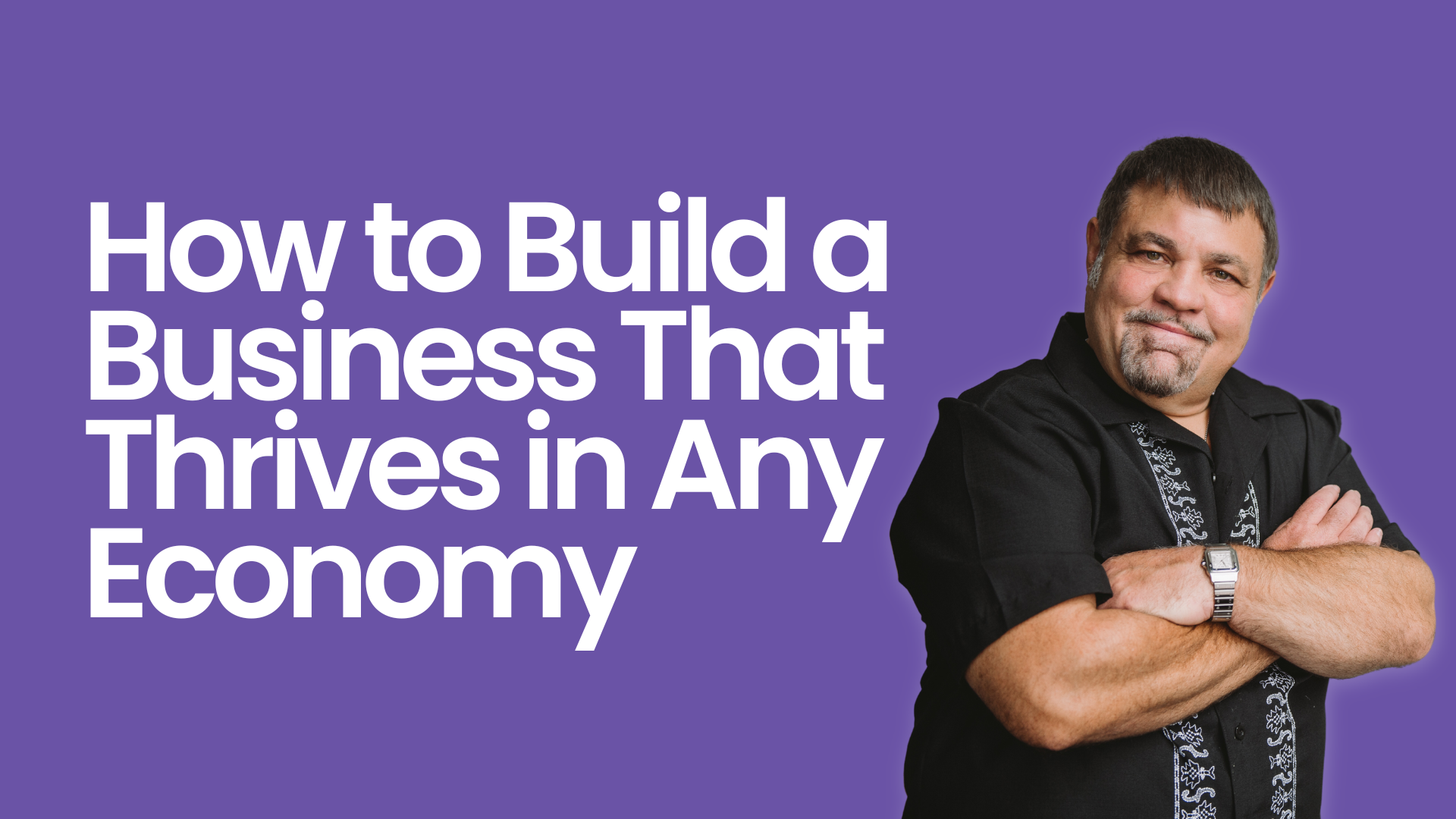 How to Build a Business That Thrives in Any Economy