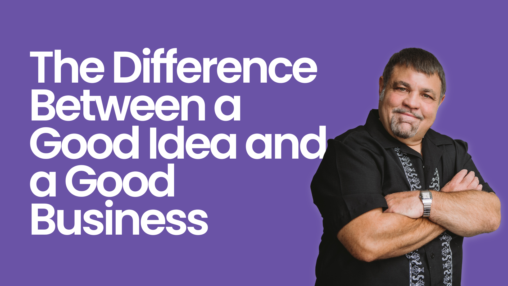 The Difference Between a Good Idea and a Good Business