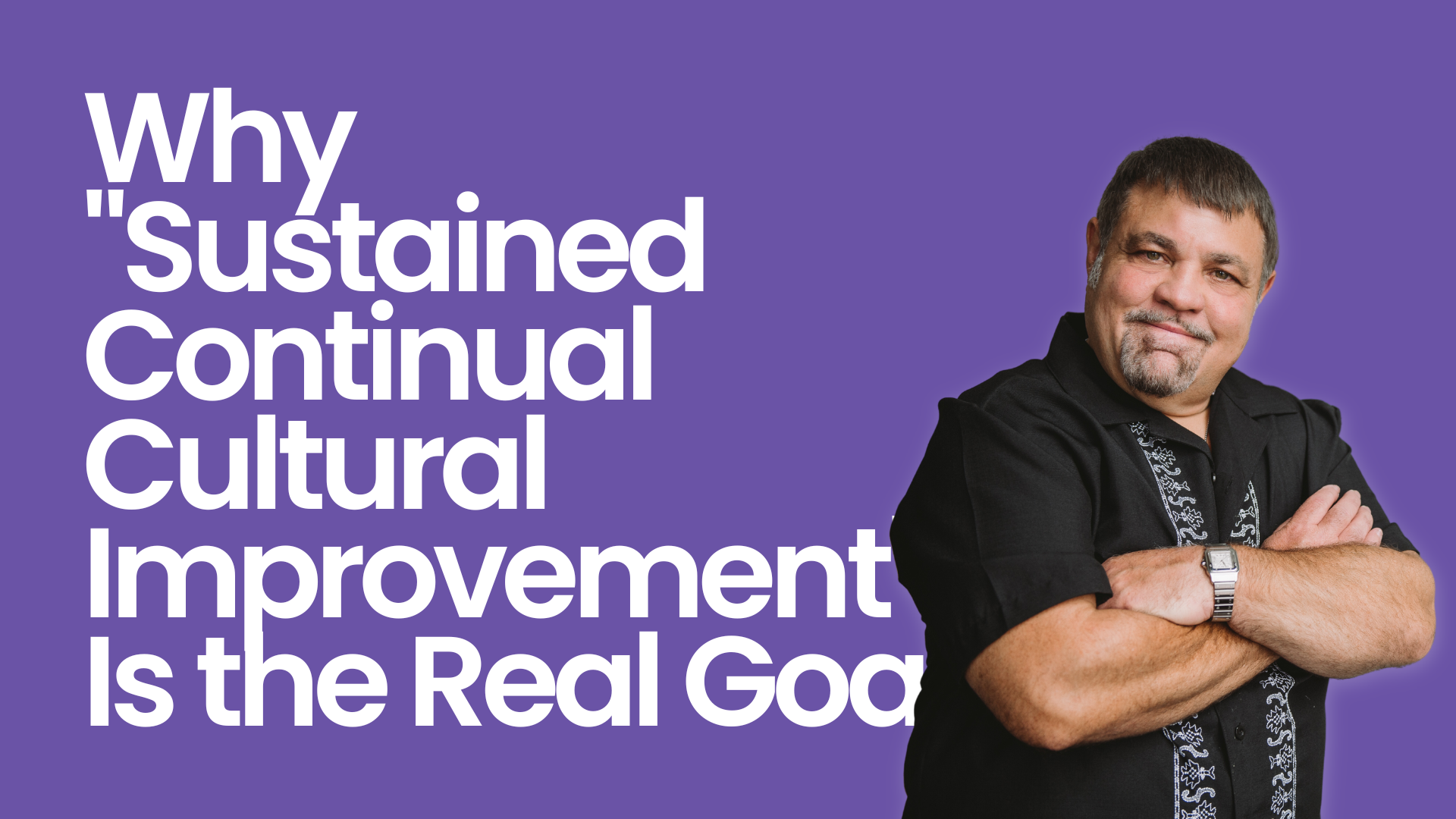 Why "Sustained Continual Cultural Improvement" Is the Real Goal