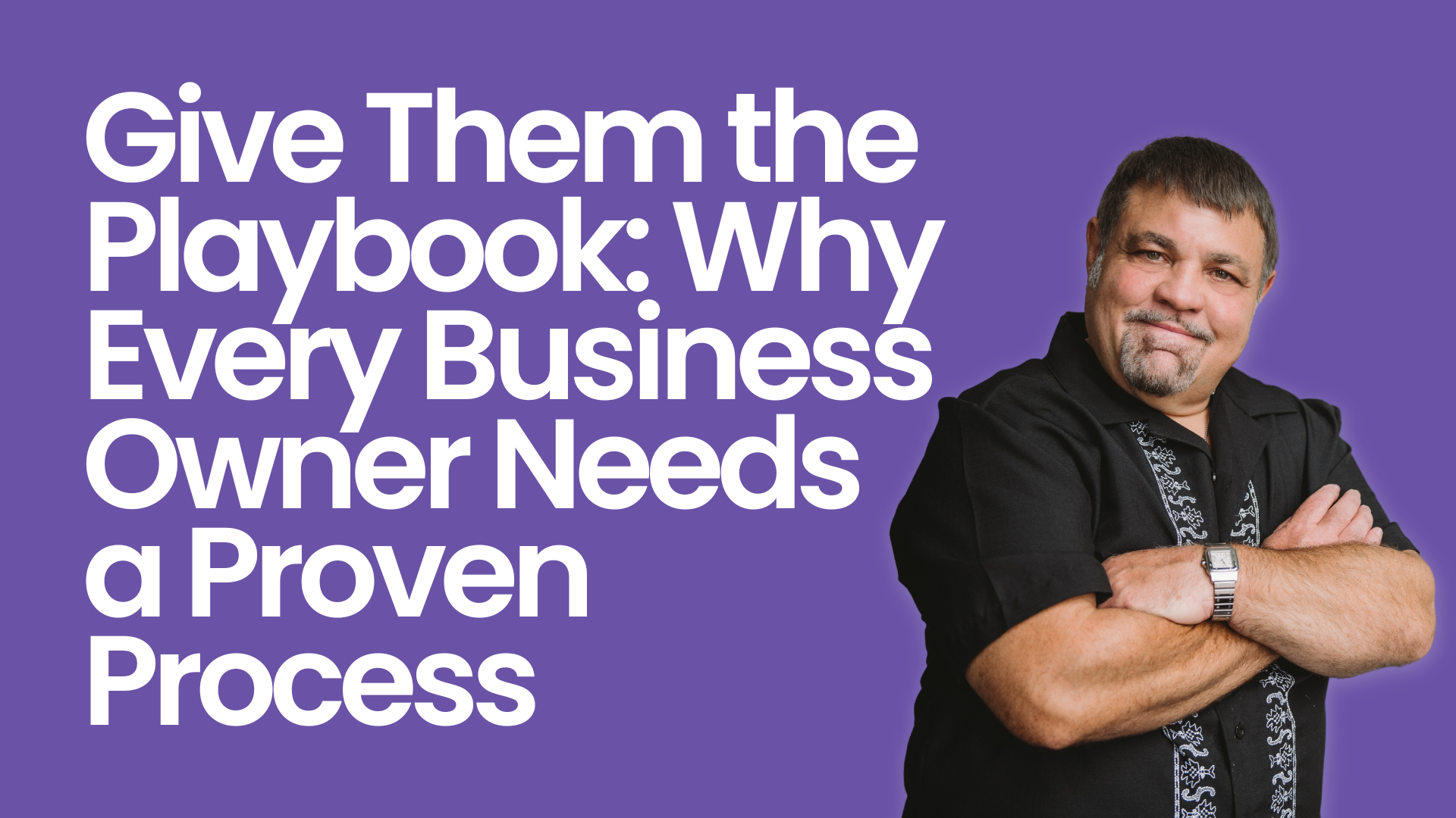 Give Them the Playbook: Why Every Business Owner Needs a Proven Process