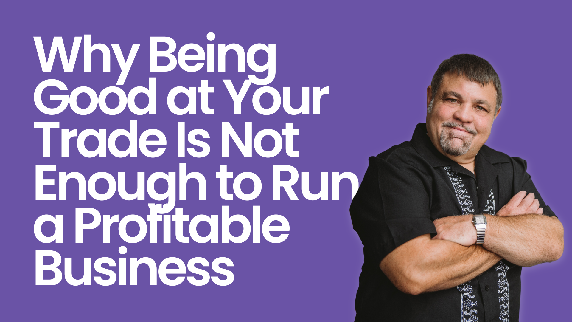 Why Being Good at Your Trade Is Not Enough to Run a Profitable Business