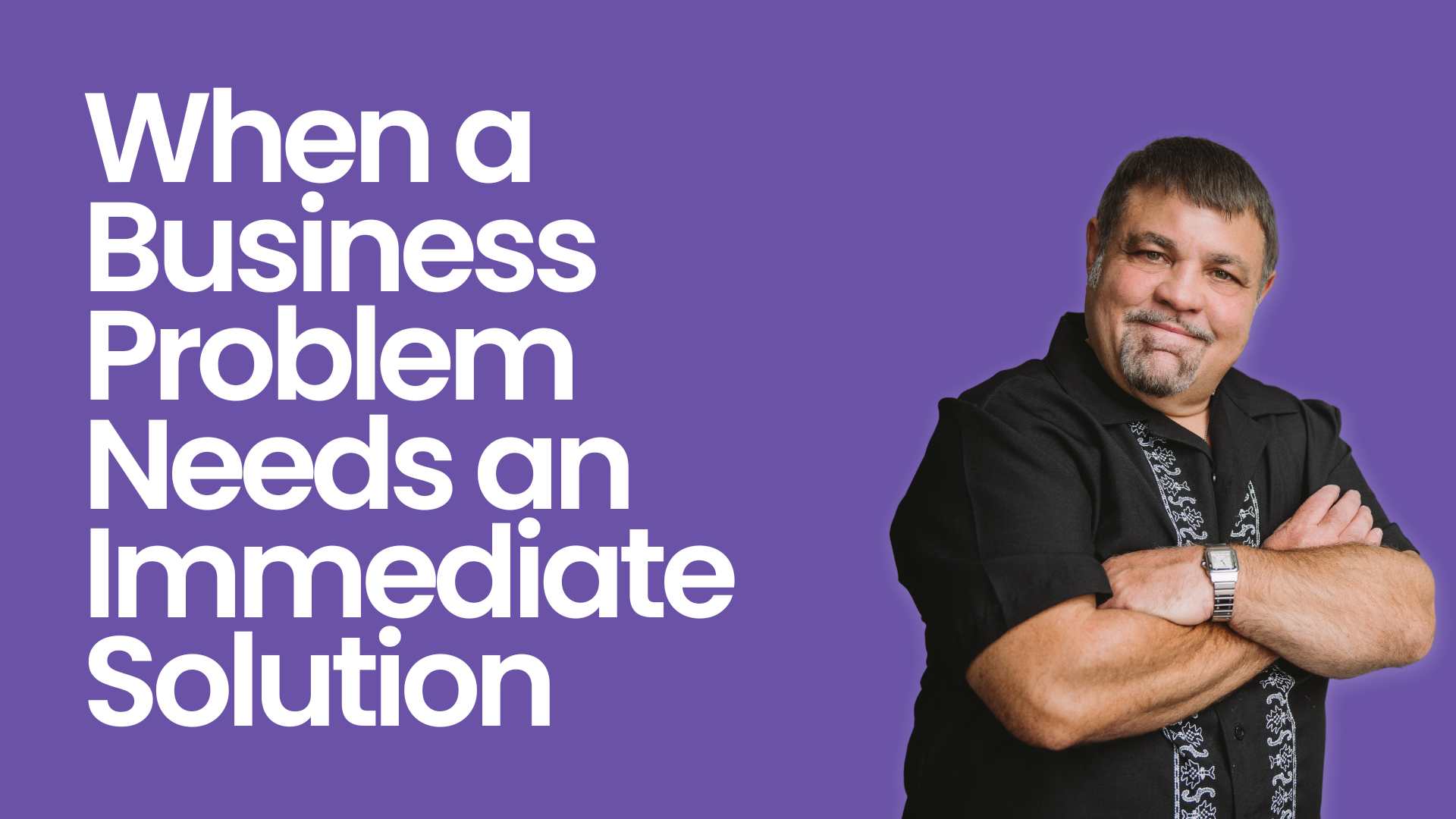 When a Business Problem Needs an Immediate Solution