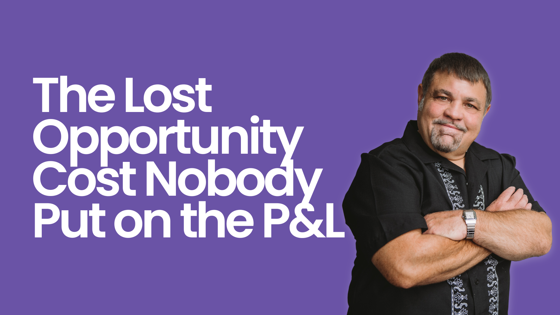 The Lost Opportunity Cost Nobody Put on the P&amp;L