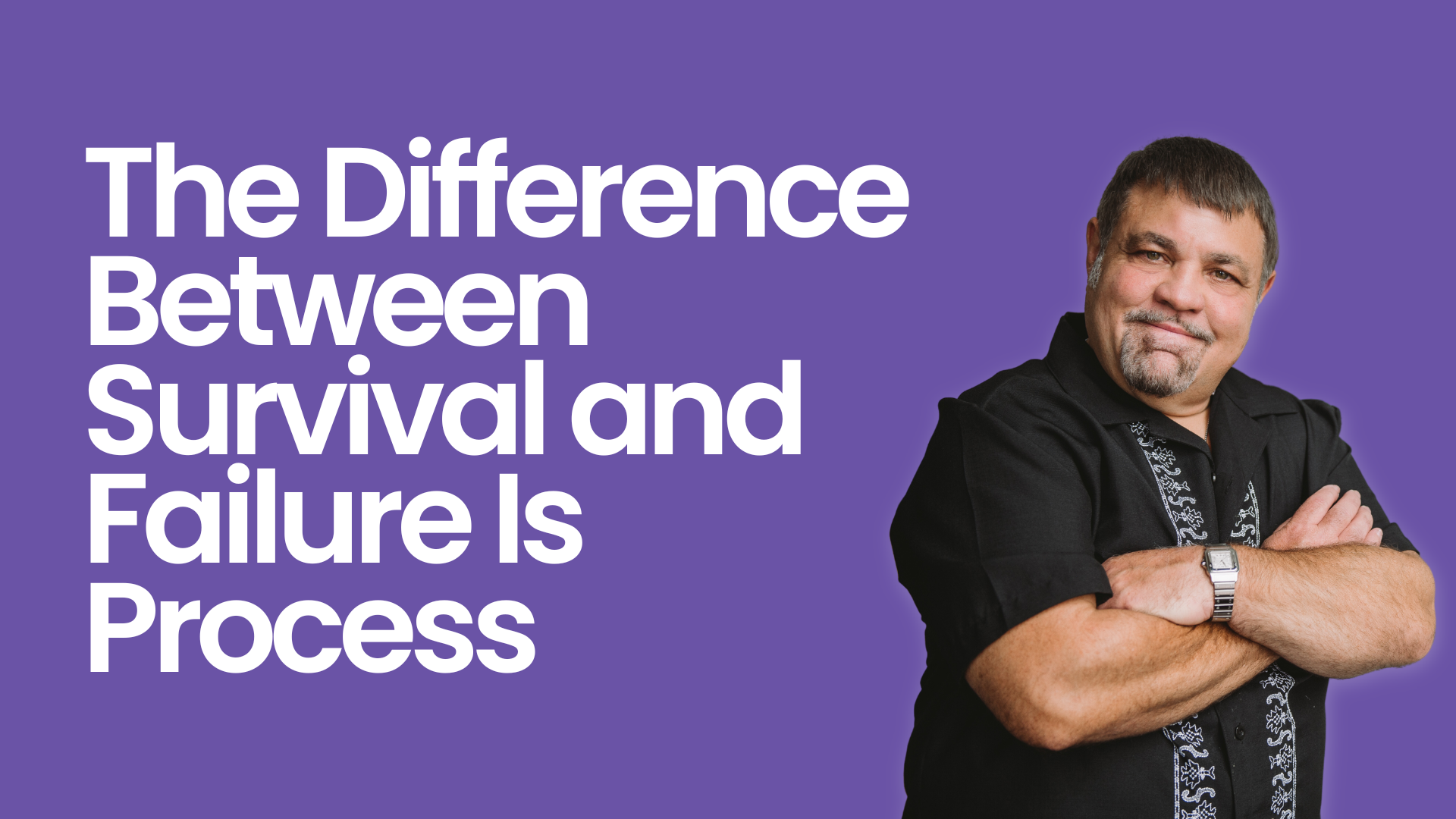 The Difference Between Survival and Failure Is Process