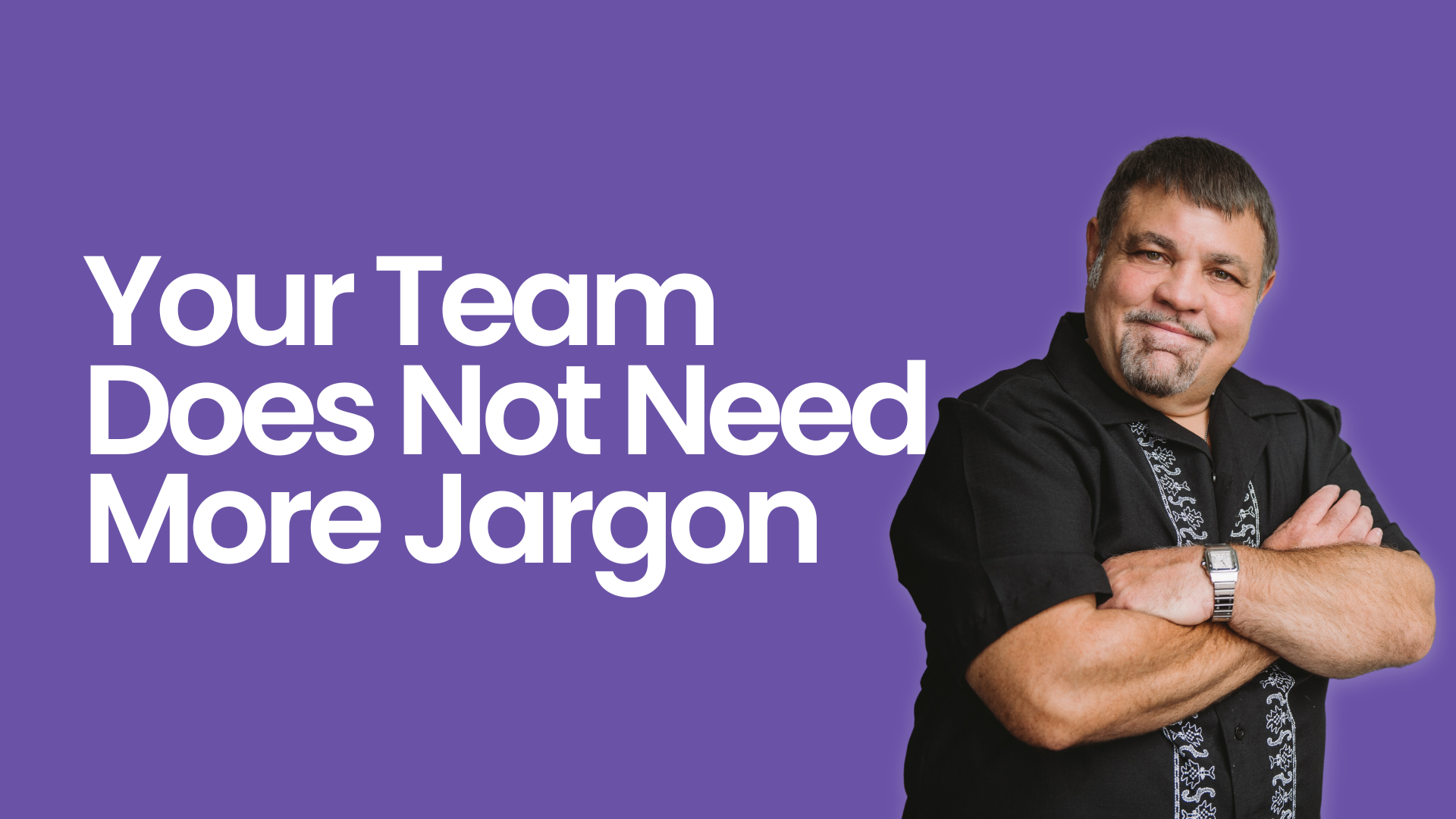 Your Team Does Not Need More Jargon